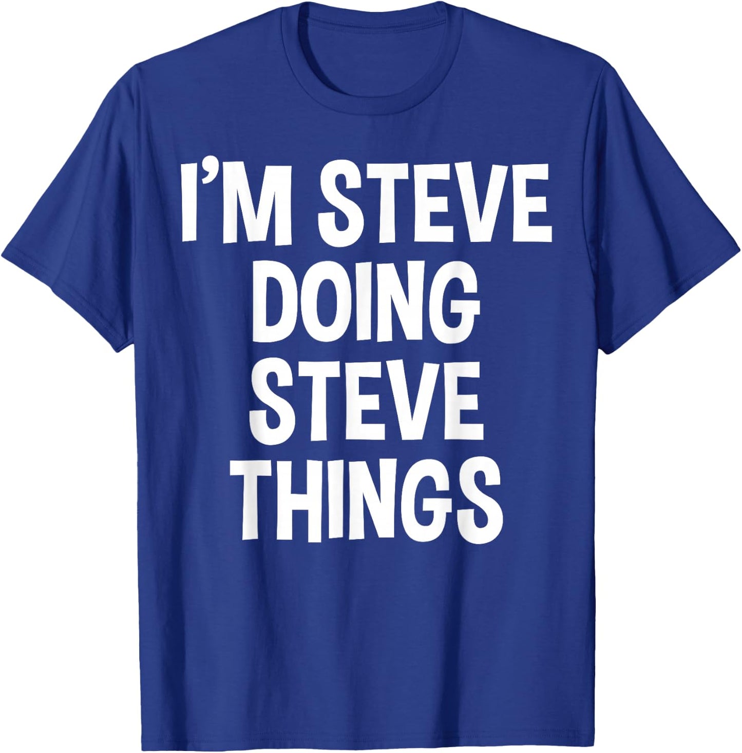 I'm Steve Doing Steve Things Funny Saying T-Shirt - T-Shirt | Royal