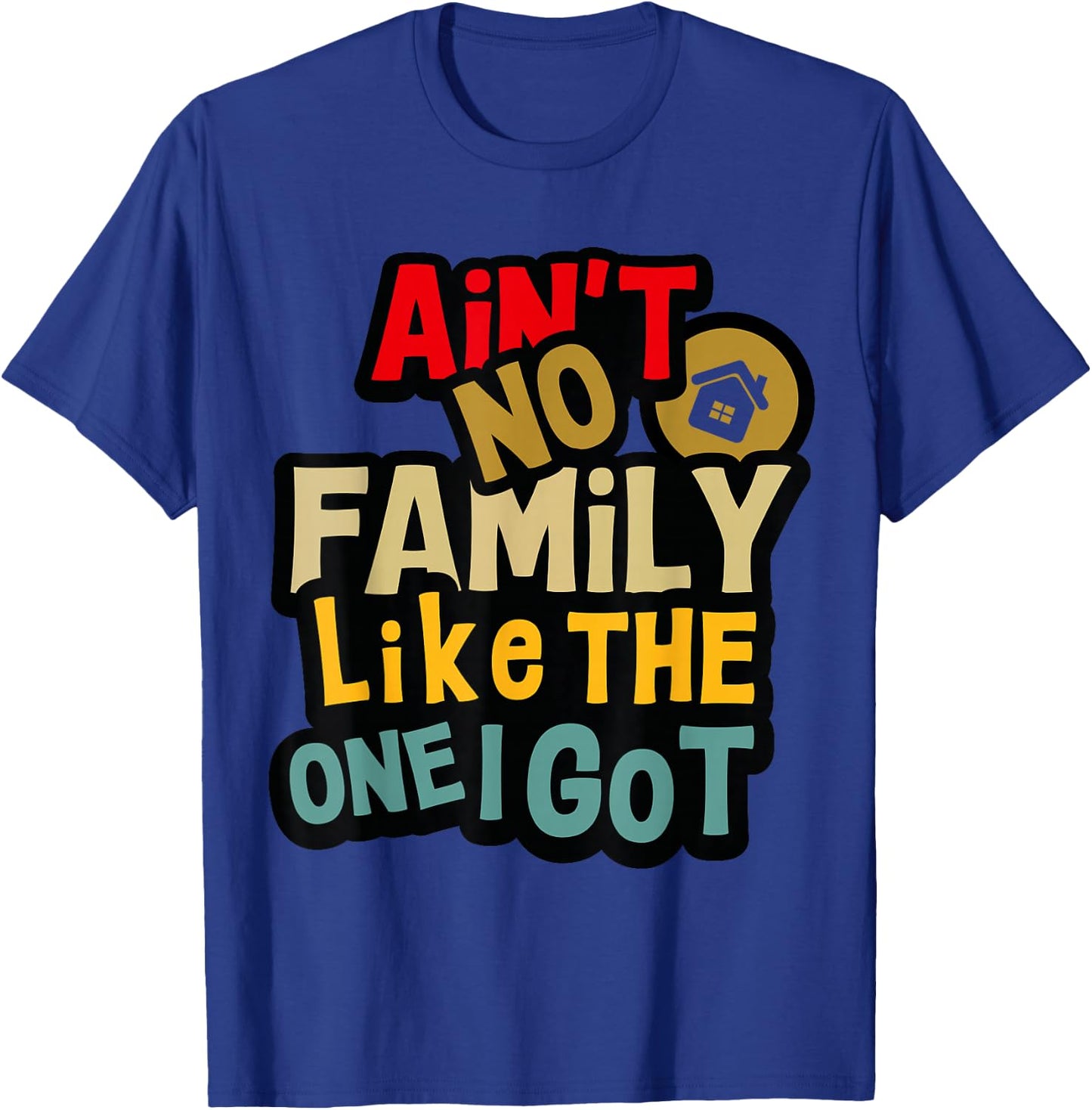 Ain't No Family Like The One I Got Funny Family Reunion 2025 T-Shirt - T-Shirt | Royal