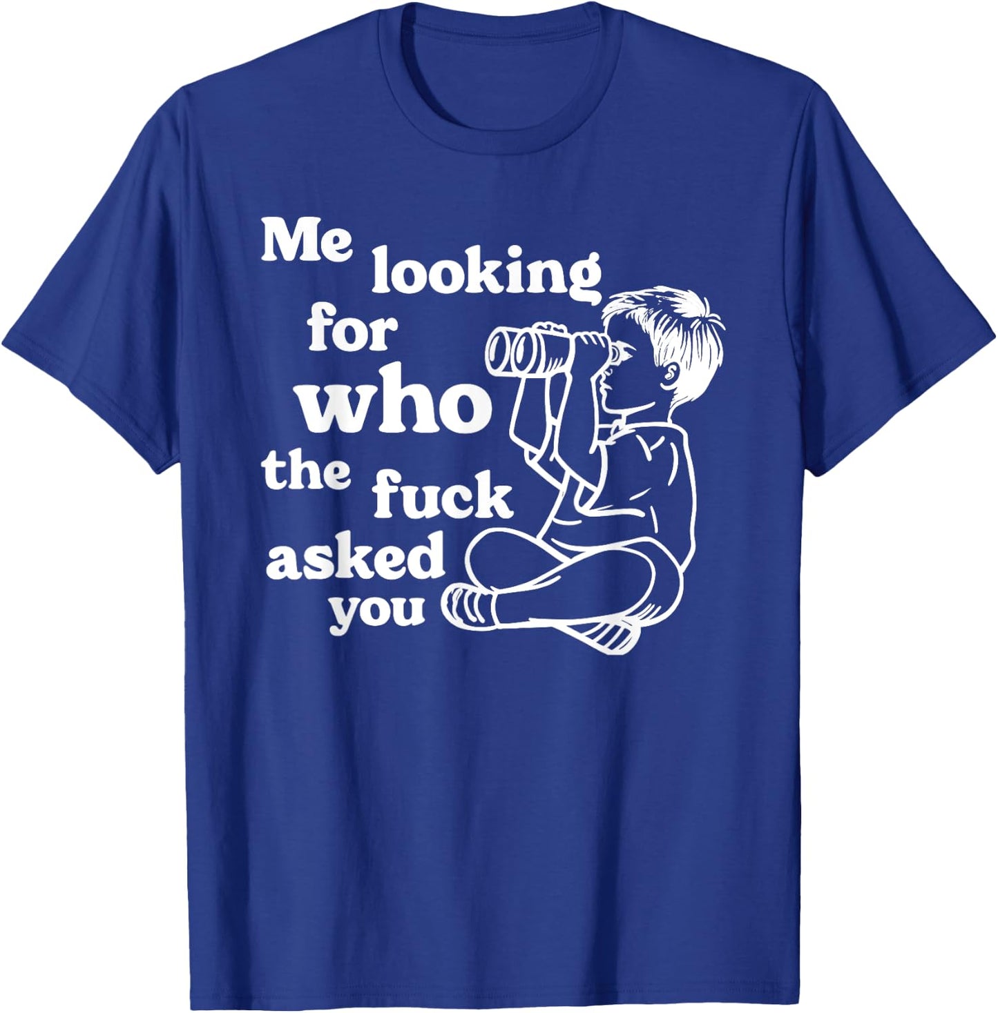 Cynical Sarcastic Graphic Joke "Who Asked You" Dark Humor T-Shirt - T-Shirt | Royal