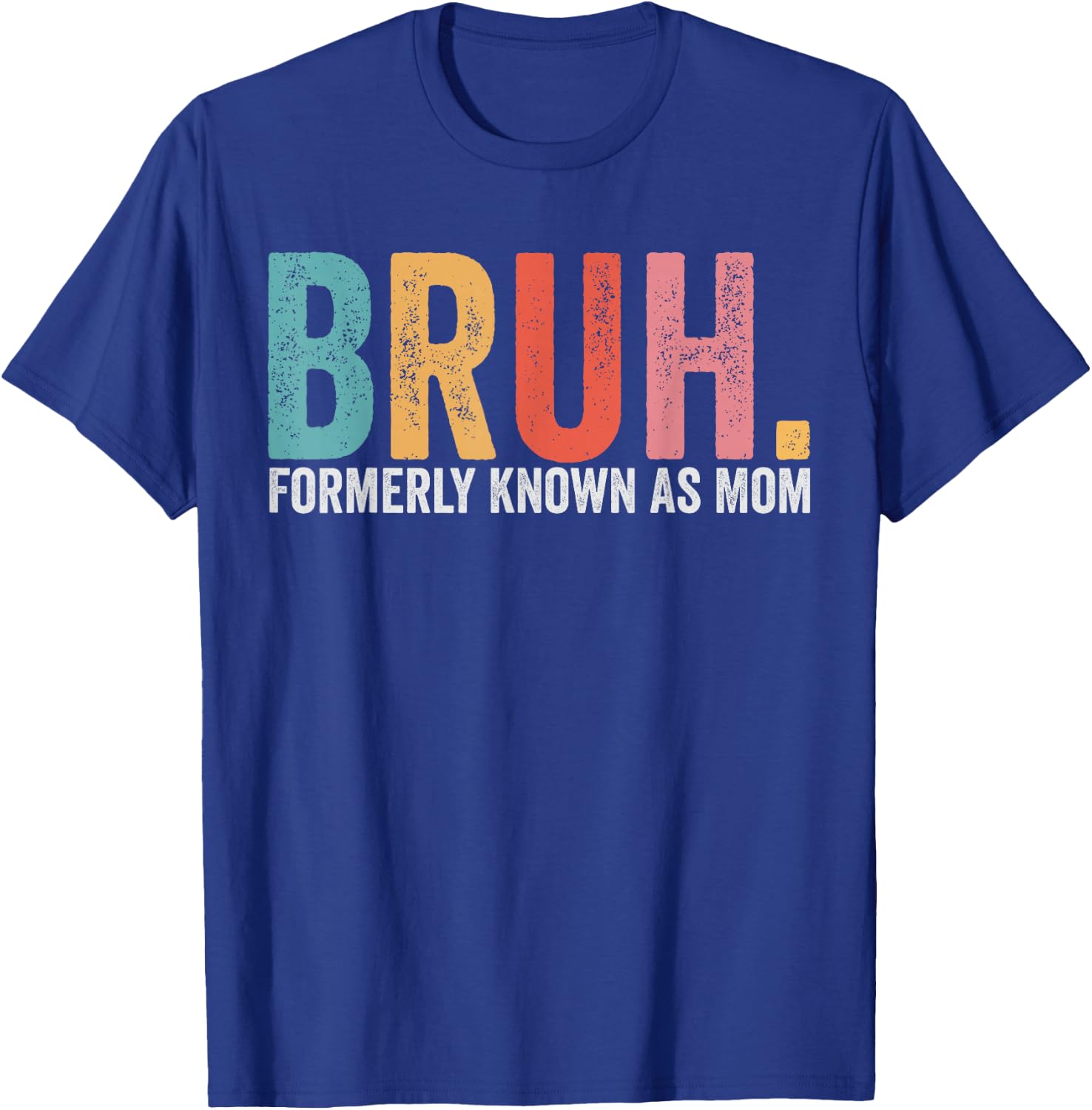 Bruh Formerly Known As Mom Funny Mom Mother's Day T-Shirt - T-Shirt | Royal