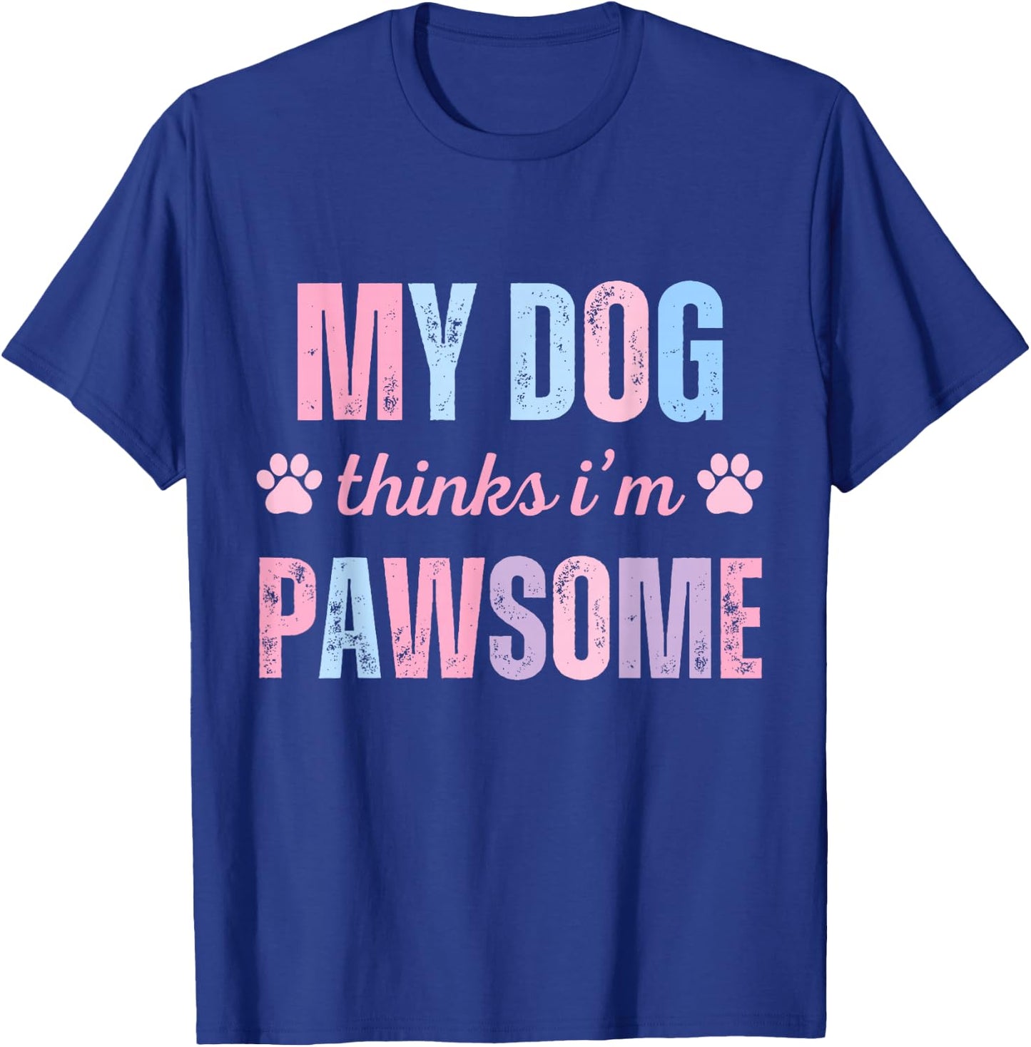 My Dog Thinks I'm Pawsome paws dog owner pet lover T-Shirt - T-Shirt | Royal