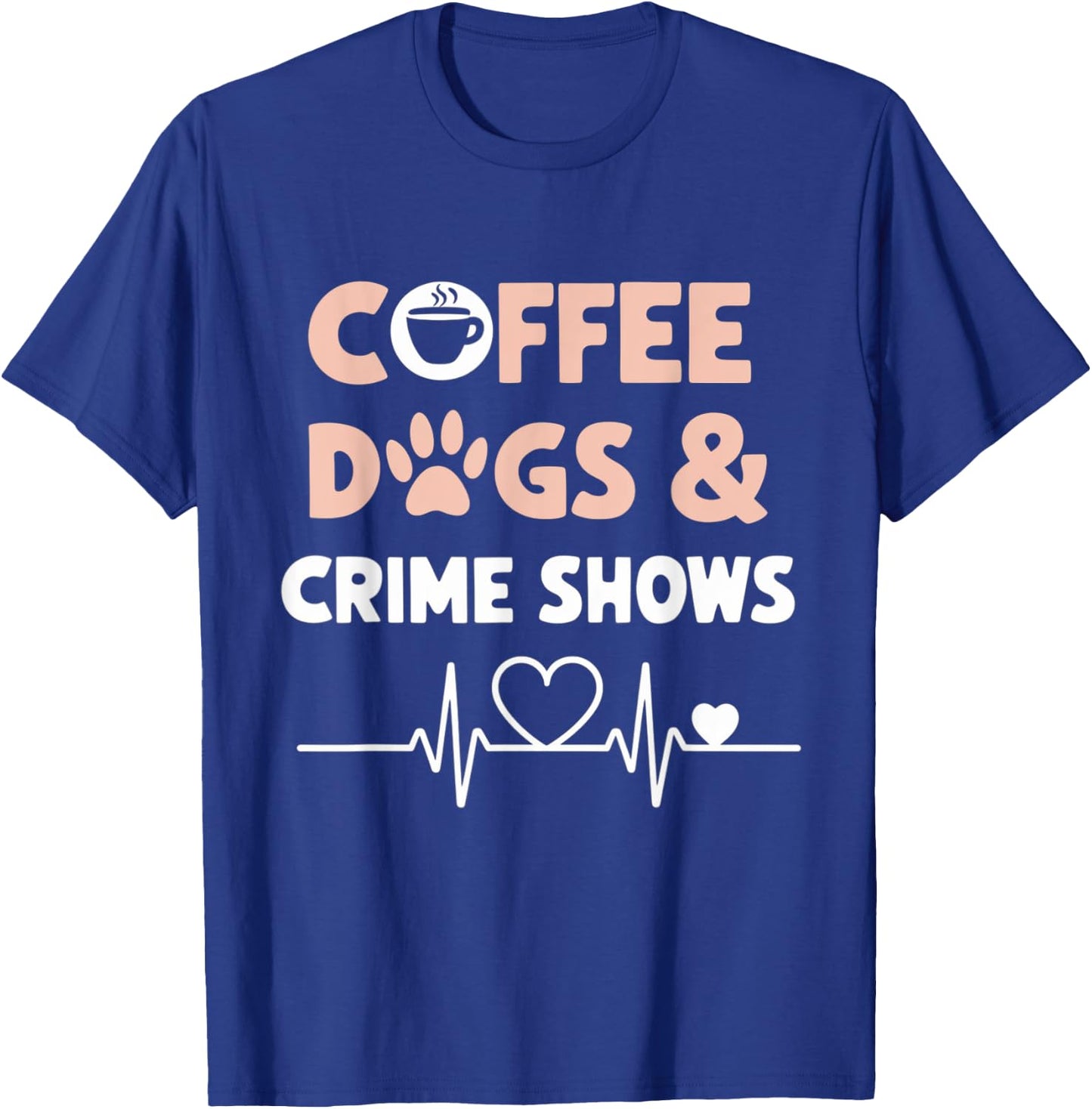 Coffee Dogs and Crime Shows T-Shirt - T-Shirt | Royal