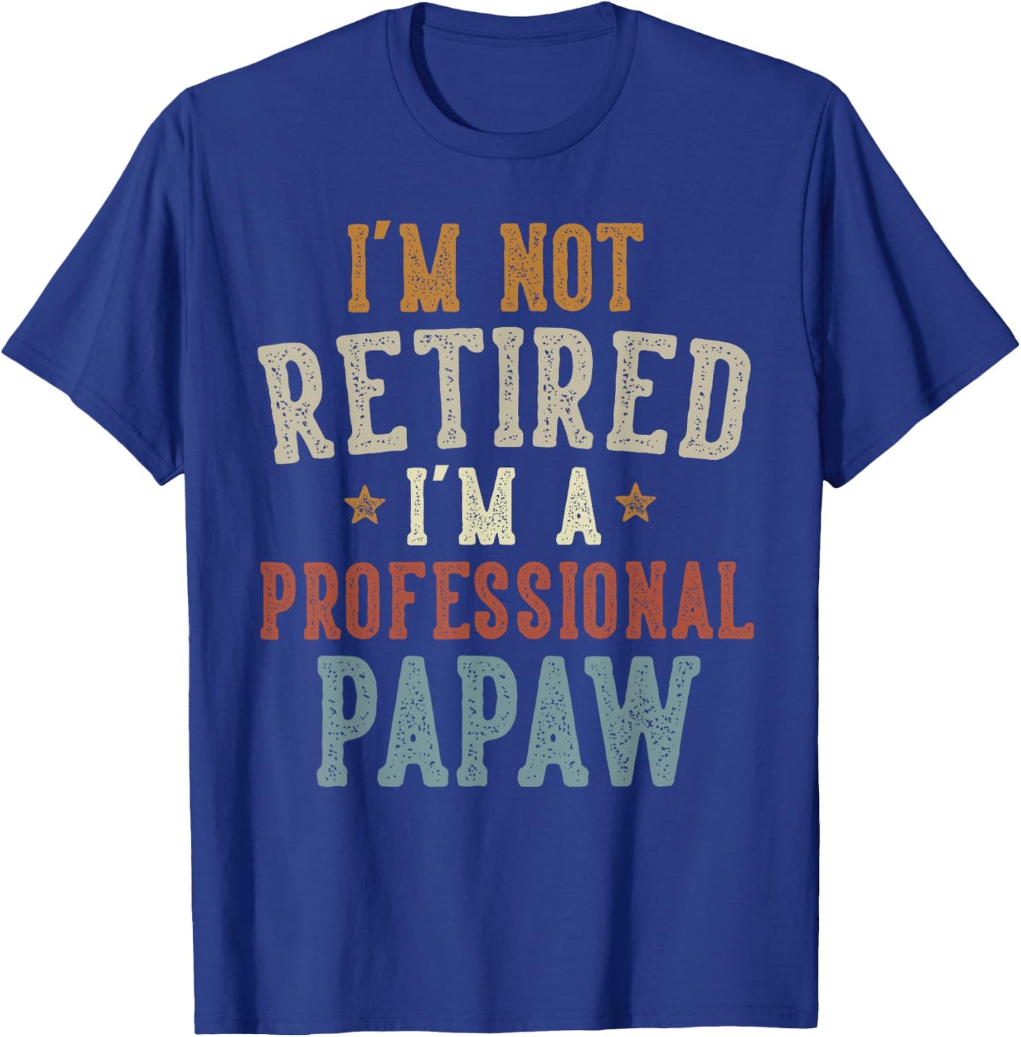 I'm Not Retired I'm A Professional Papaw Father's Day T-Shirt - T-Shirt | Royal