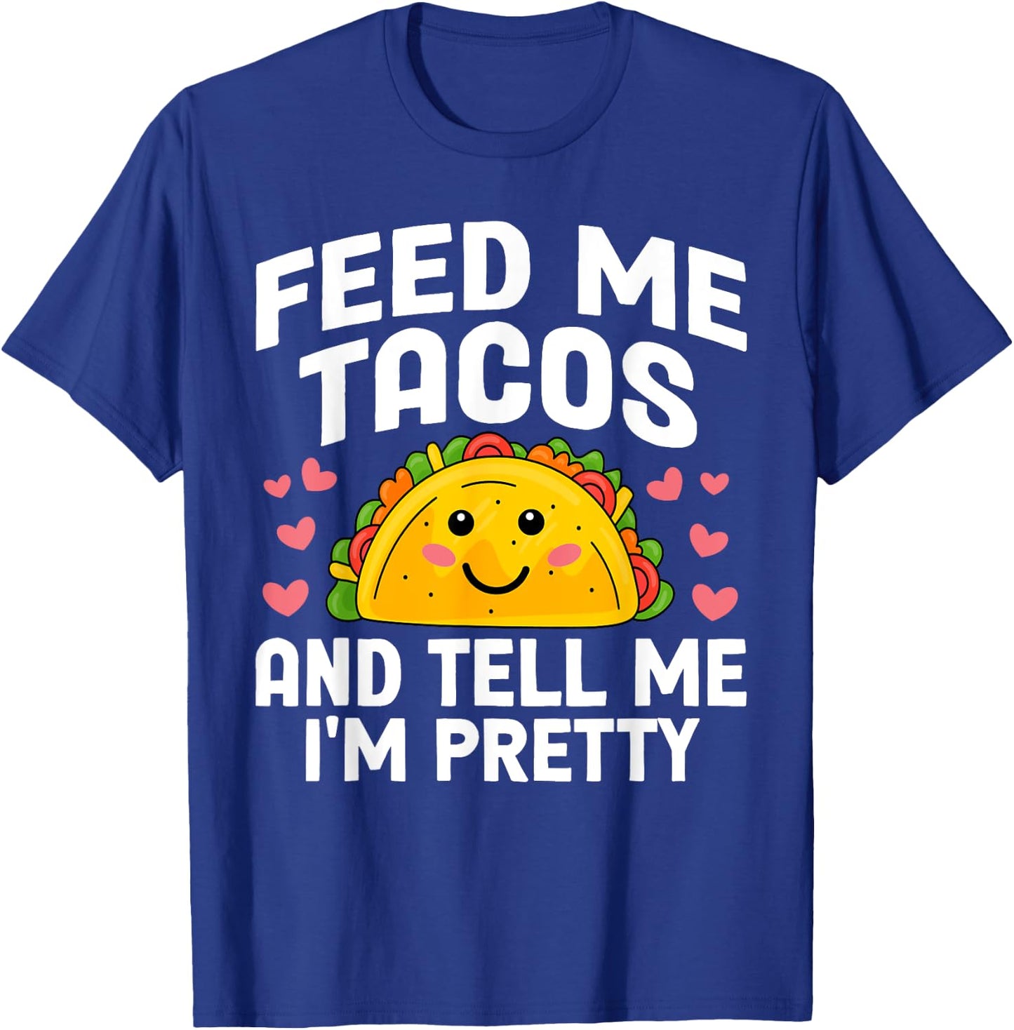Cinco De Mayo Feed me Tacos Tell me I'm Pretty Tacos Women T-Shirt - T-Shirt | Royal