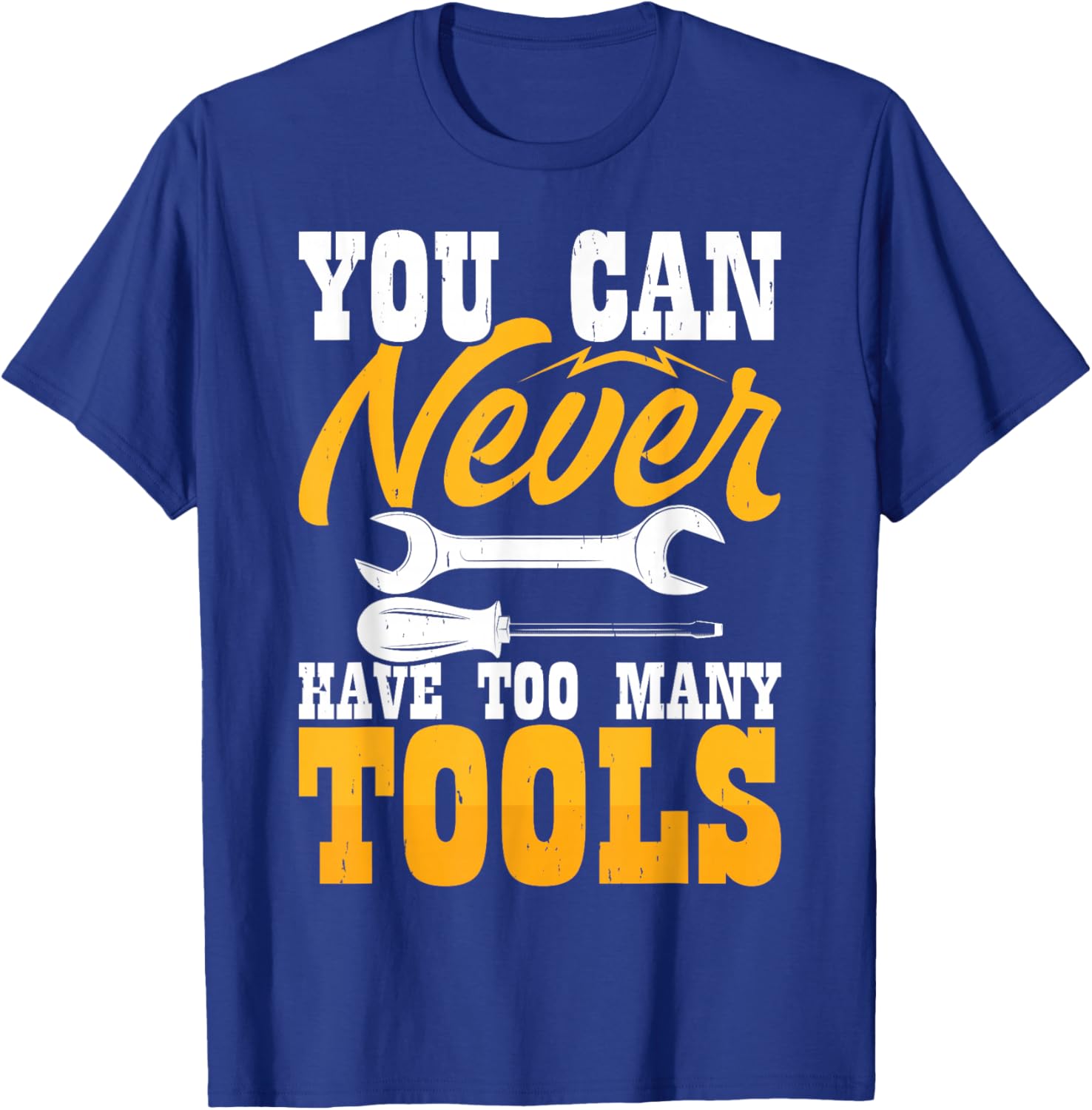 You Can Never Have Too Many Tools T-Shirt - T-Shirt | Royal