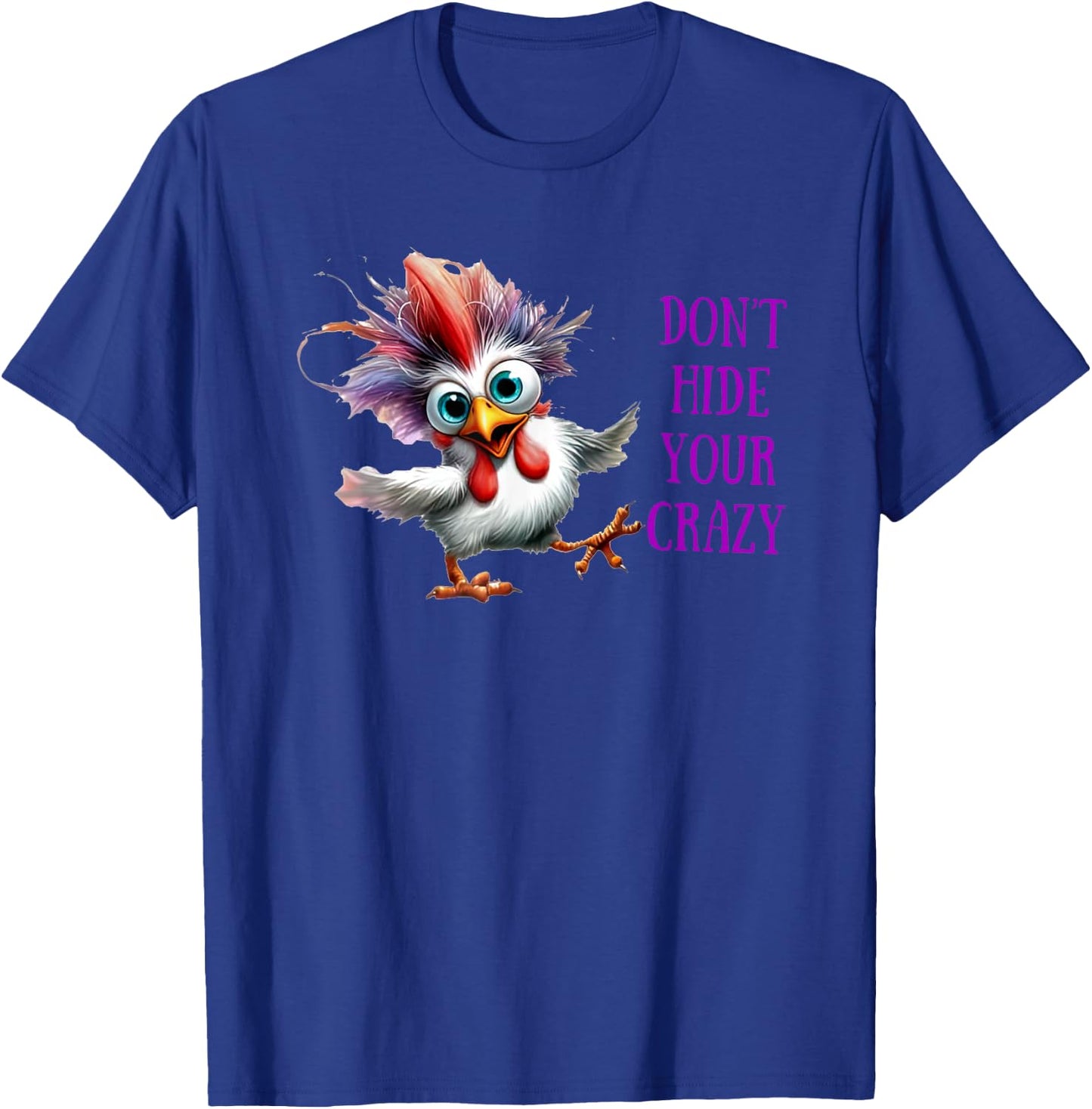 Chicken Don’t Hide Your Crazy T-Shirt - T-Shirt | Royal