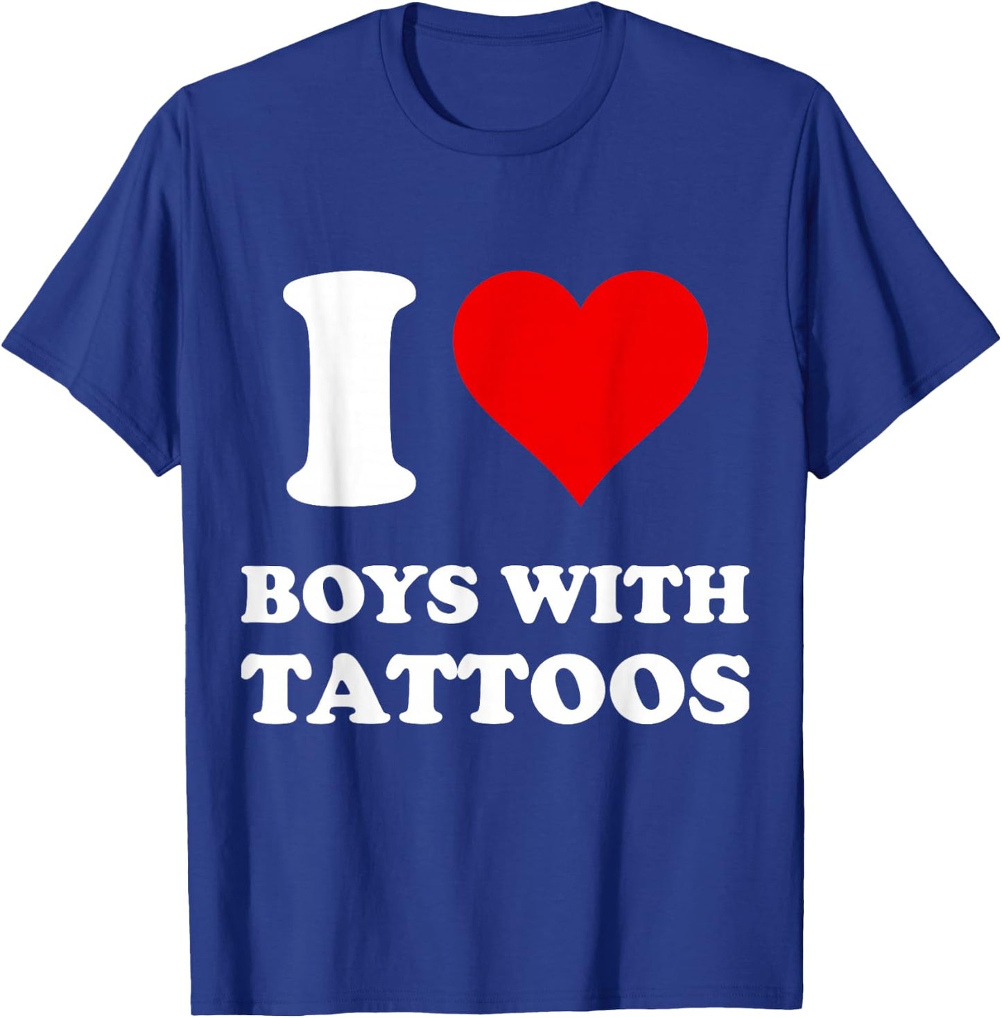 I Love Boys with Tattoos T-Shirt - T-Shirt | Royal