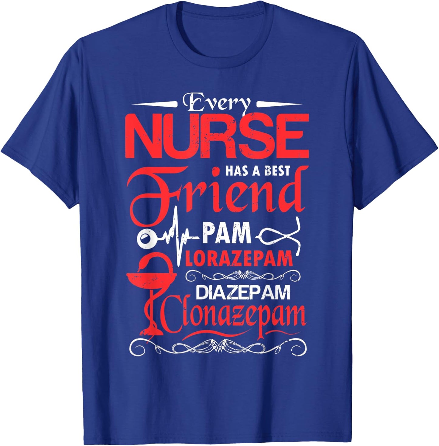 Every nurse has a best friend pam lorazepam diazepam clonaz T-Shirt - T-Shirt | Royal