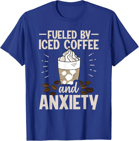Fueled By Iced Coffee And Anxiety T-Shirt - T-Shirt | Royal