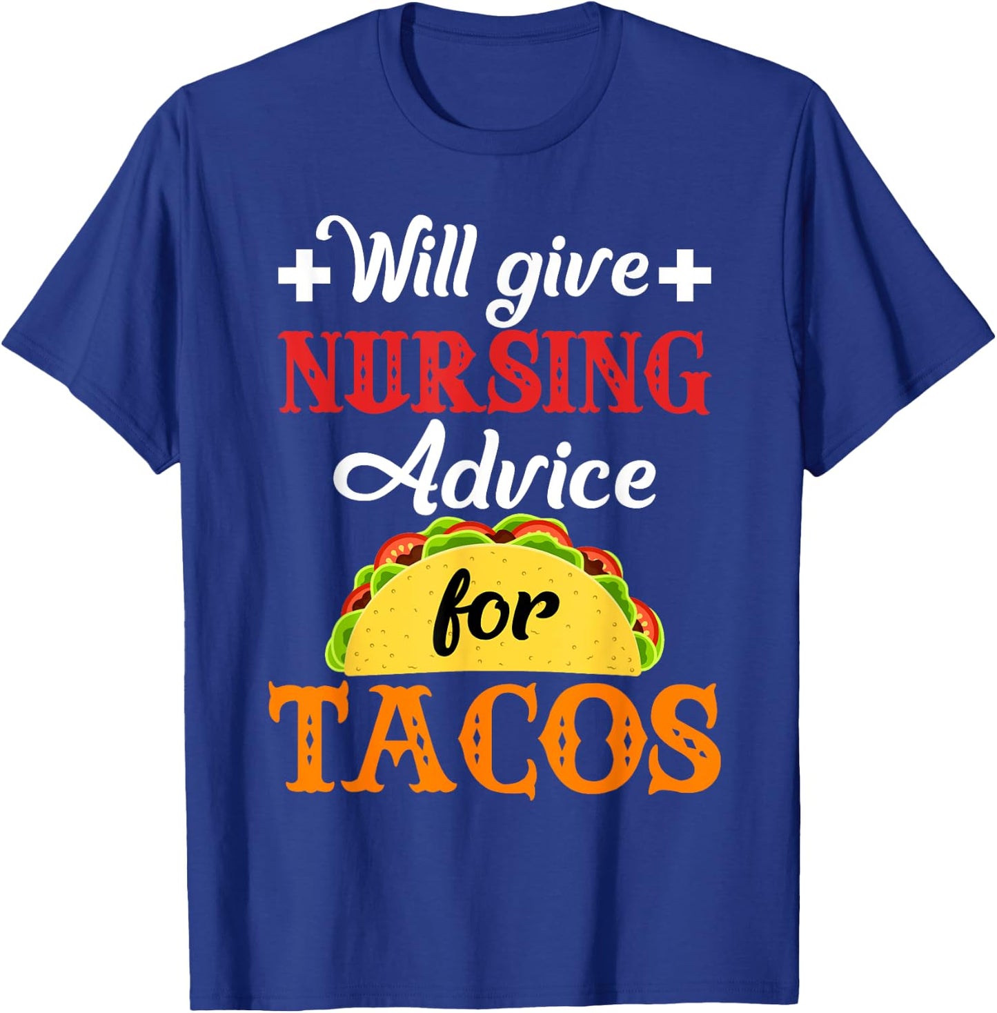 Will Give Nursing Advice for Tacos Funny Gift T-Shirt - T-Shirt | Royal