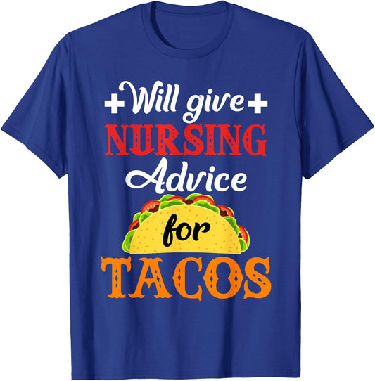 Will Give Nursing Advice for Tacos Funny Gift T-Shirt - T-Shirt | Royal
