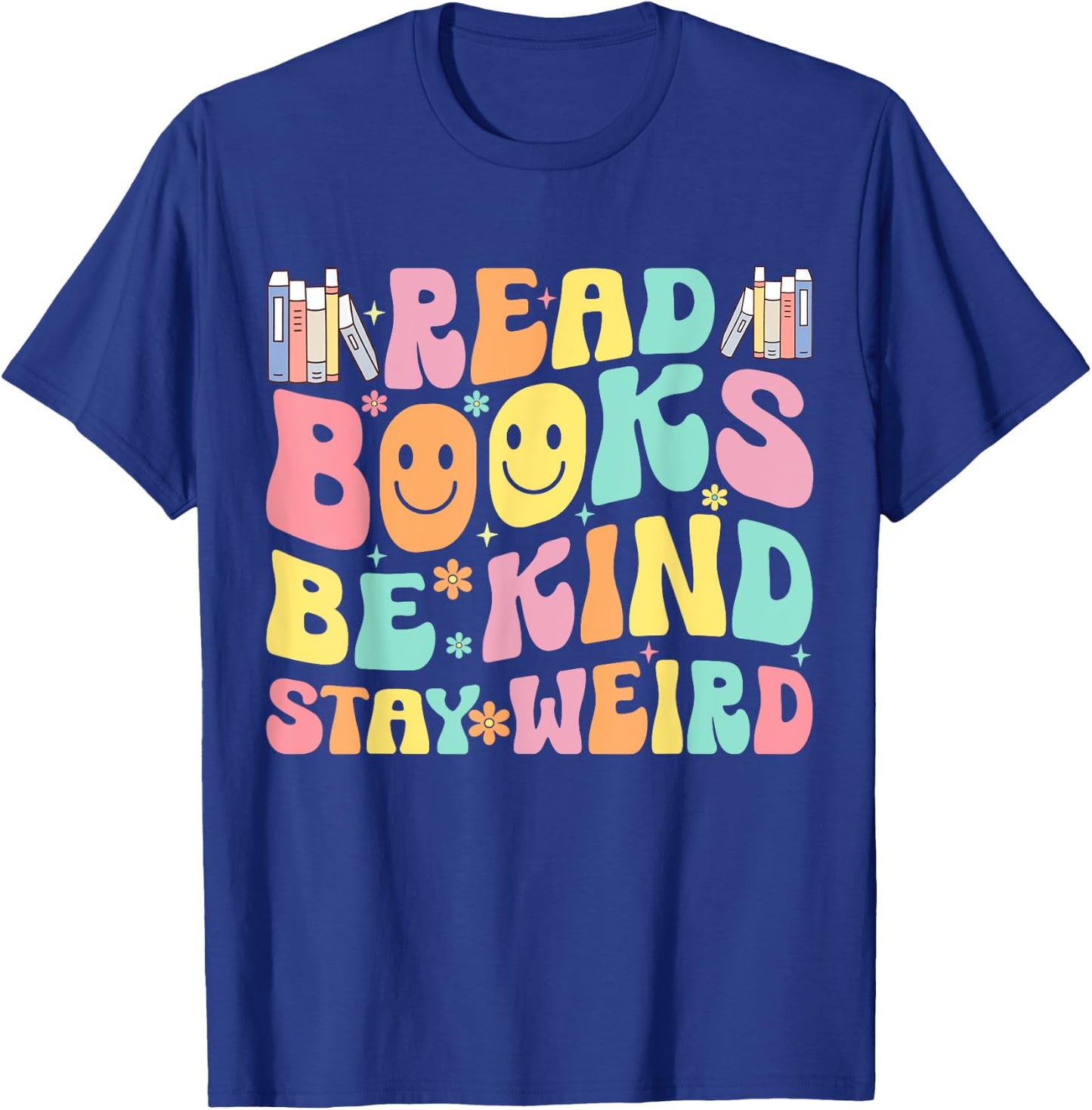 Read Books Be Kind Stay Weird T-Shirt - T-Shirt | Royal