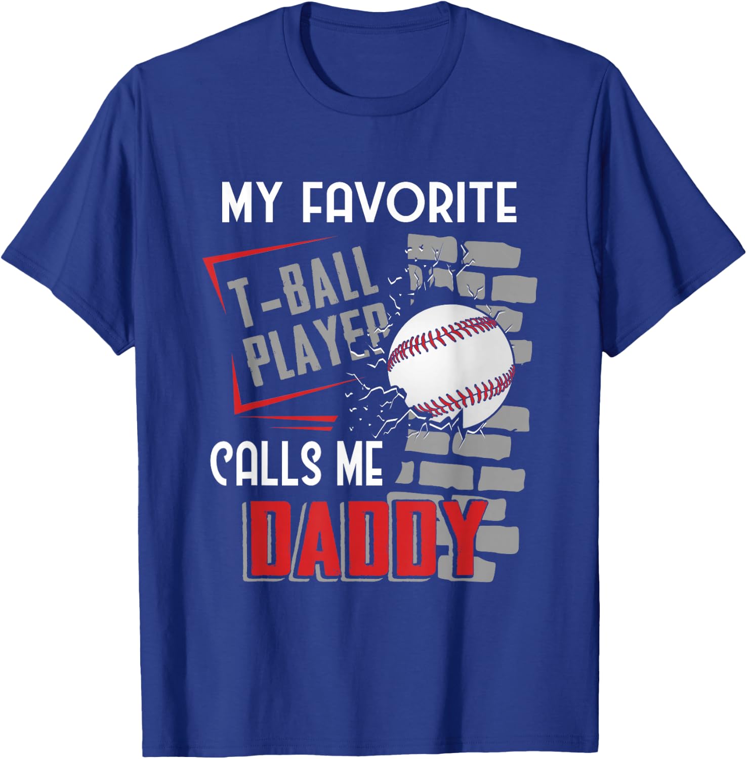My Favorite Tball Player Calls Me Daddy Dad -ball T-Shirt - T-Shirt | Royal