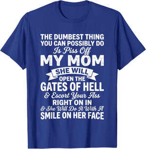 The Dumbest Thing You Can Possibly Do is Piss Off My MoM She T-Shirt - T-Shirt | Royal