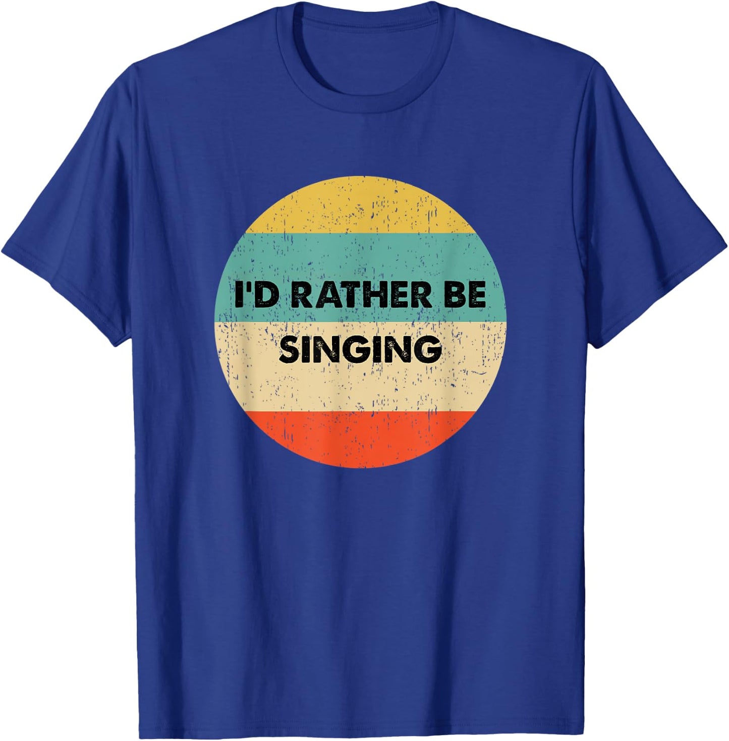 Singers Shirt | I'd Rather Be Singing T-Shirt - T-Shirt | Royal