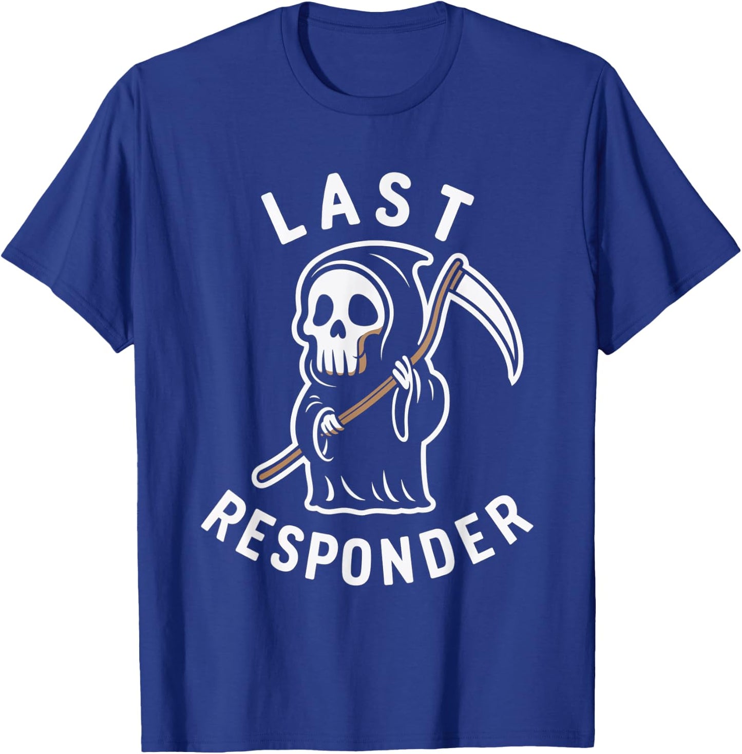Last Responder Grim Reaper Death Skeleton Dark Humor T-Shirt - T-Shirt | Royal