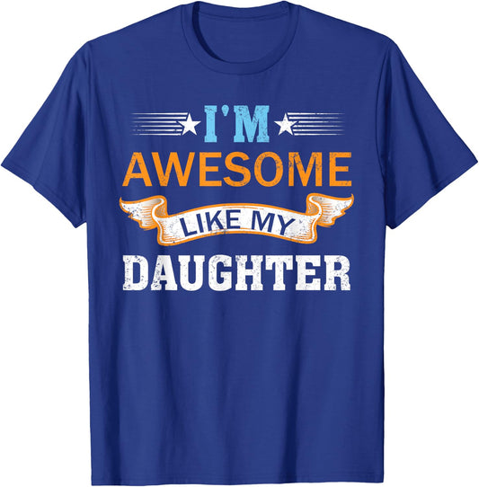 I'm Awesome Like My Daughter Retro Mothers Day Fathers Day T-Shirt - T-Shirt | Royal