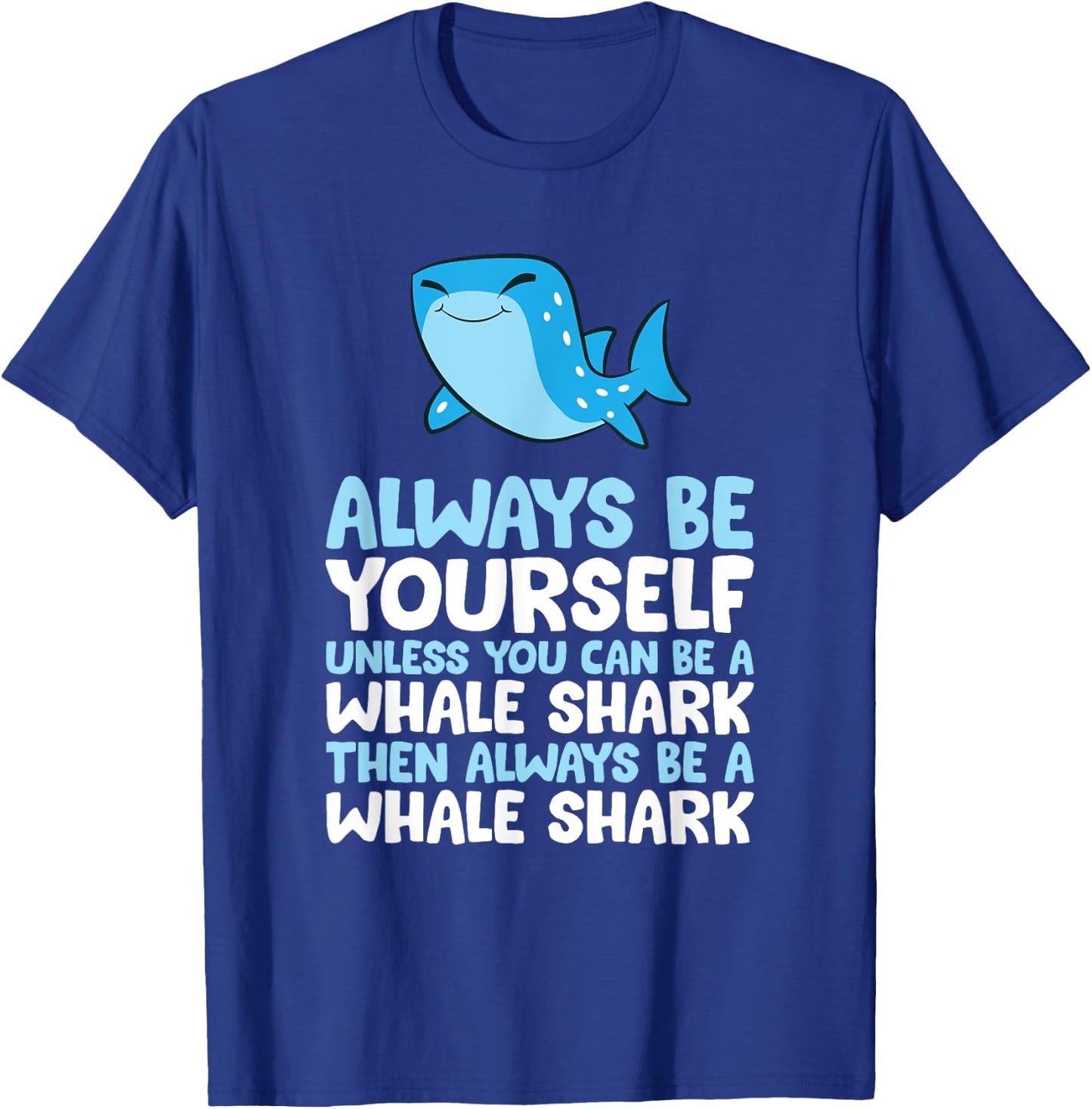 Always Be Yourself Unless You Can Be A Whale Shark T-Shirt - T-Shirt | Royal