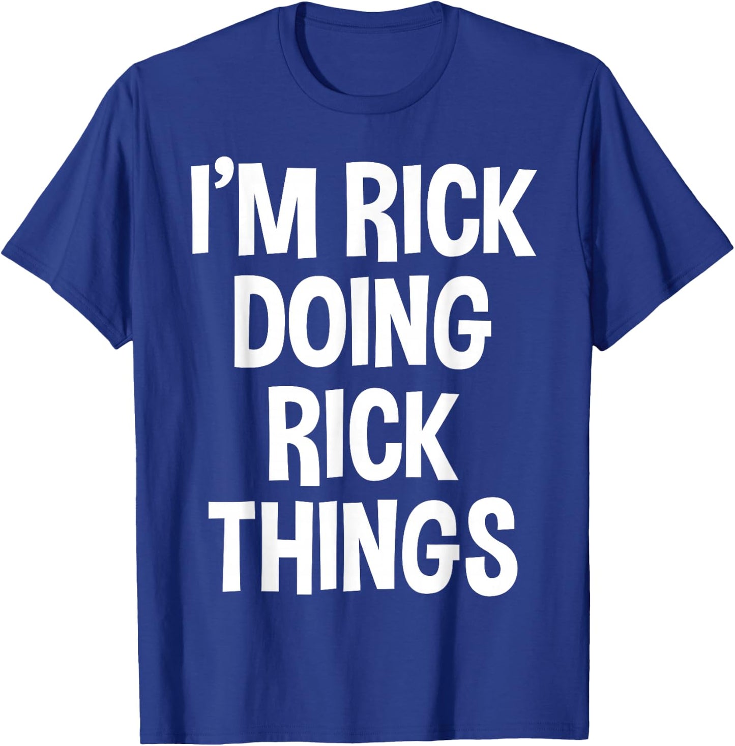 I'm Rick Doing Rick Things Funny Saying T-Shirt - T-Shirt | Royal