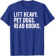 Lift Heavy Pet Dogs Read Books Gym Workout Weight Lifter T-Shirt - T-Shirt | Royal