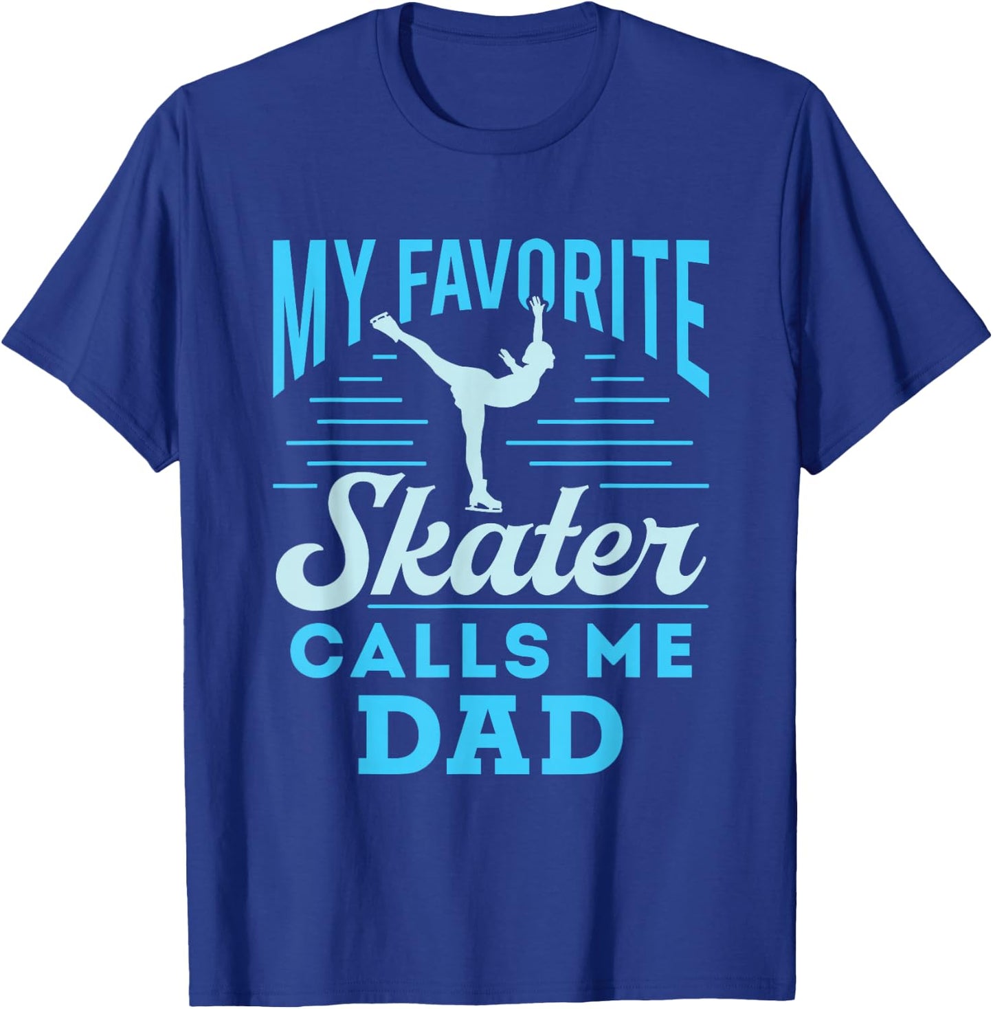 Figure Skating Dad Ice Skate Cool My Favorite Figure Skater T-Shirt - T-Shirt | Royal