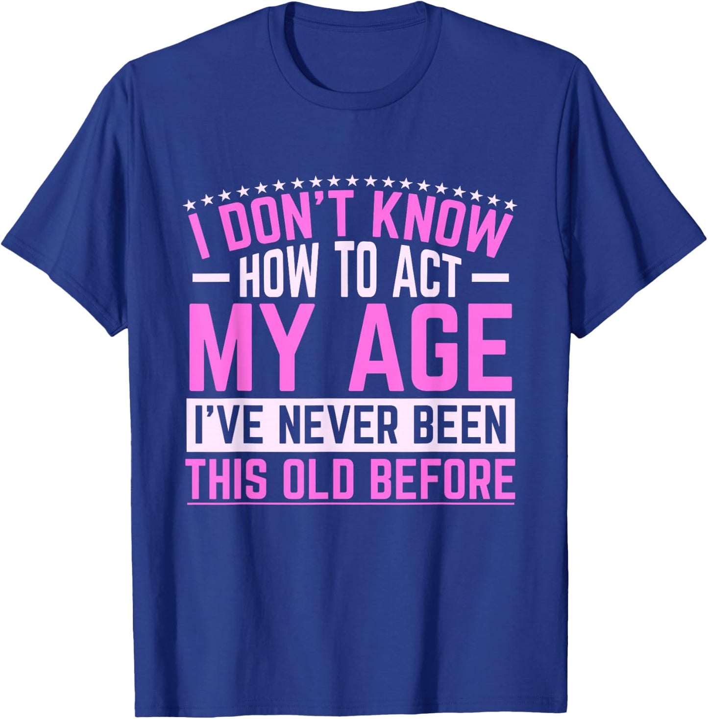 Old Saying Grandma I Don't Know How To Act My Age T-Shirt - T-Shirt | Royal
