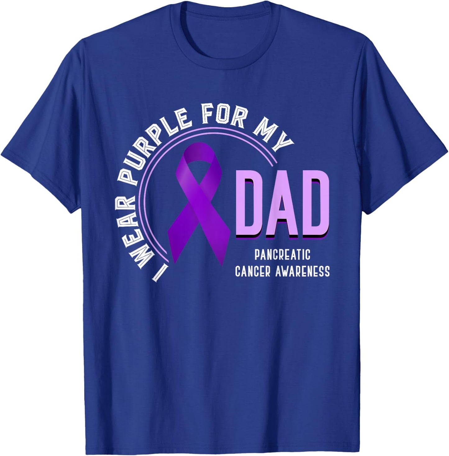 I Wear Purple For My Dad Pancreatic Cancer Awareness T-Shirt - T-Shirt | Royal