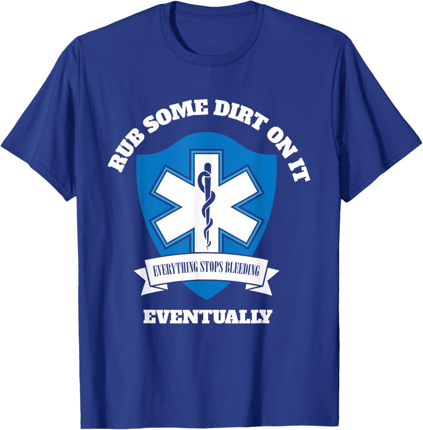Funny EMT EMS Paramedic First Responder Rub Some Dirt on It T-Shirt - T-Shirt | Royal