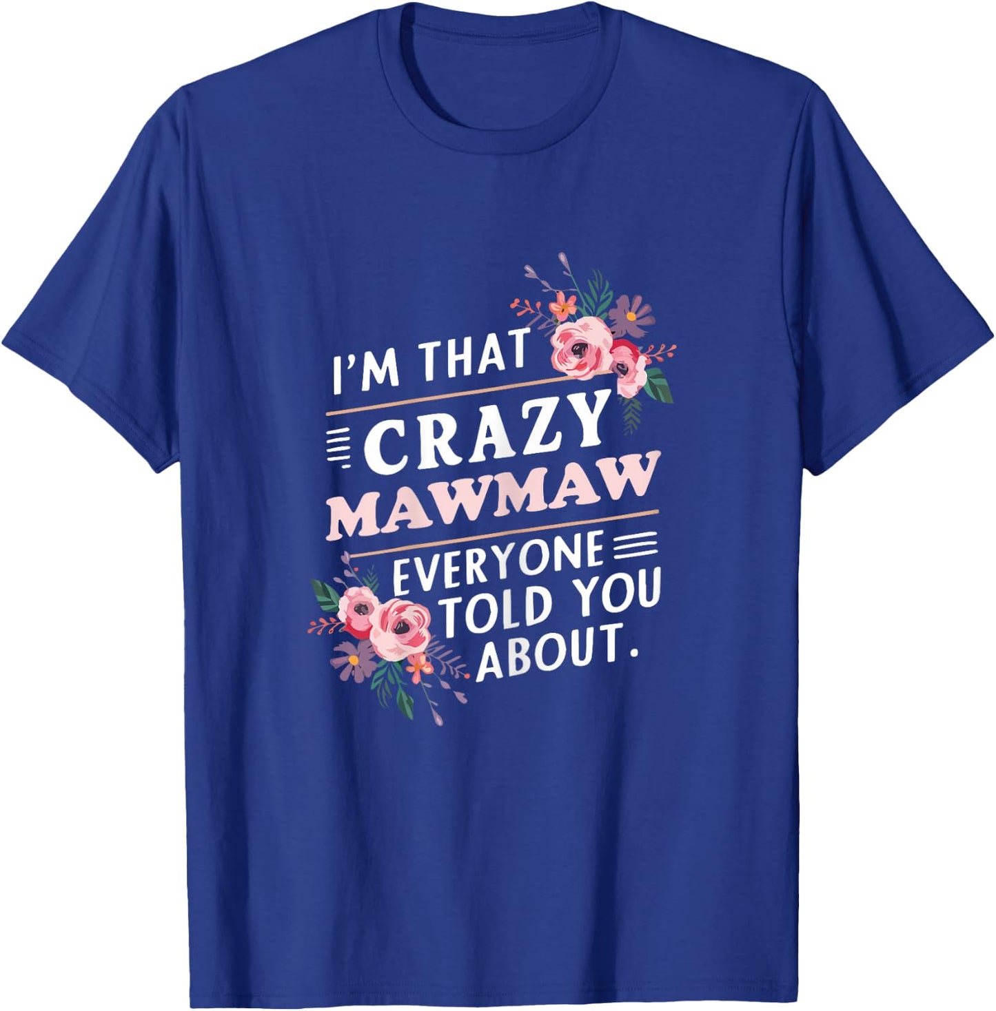 I'm That Crazy MawMaw Everyone Told You About Maw-Maw T-Shirt - T-Shirt | Royal