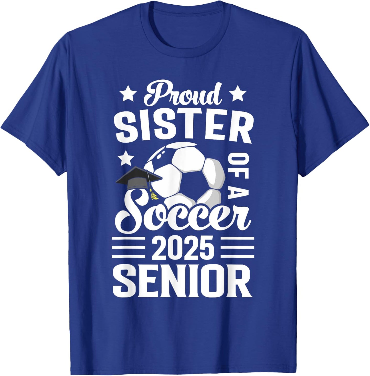 Proud sister of a Soccer senior class of 2025 graduation T-Shirt - T-Shirt | Royal