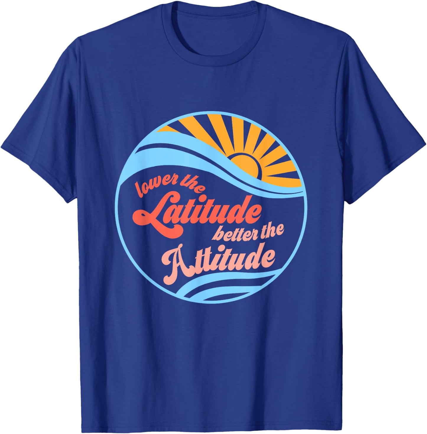 Lower the latitude better the attitude relax positive beach T-Shirt - T-Shirt | Royal
