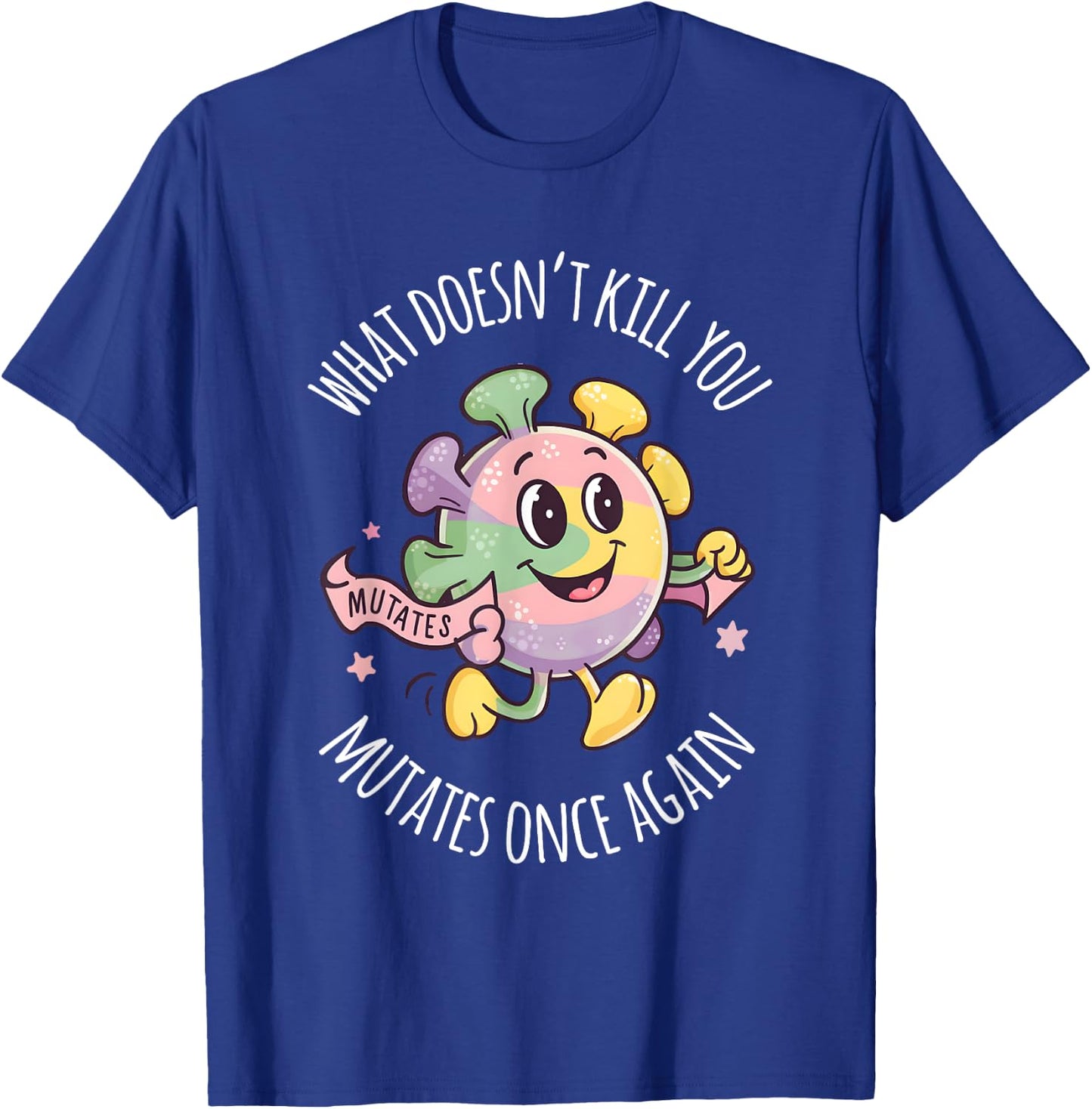 Virus Men Women What Doesnt Kill You Mutates Once Again T-Shirt - T-Shirt | Royal