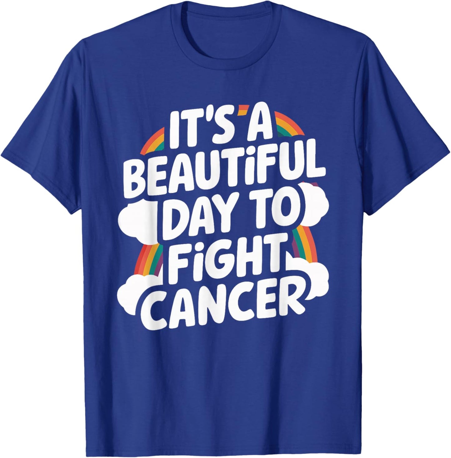 It's A Beautiful Day To Fight Cancer T-Shirt - T-Shirt | Royal