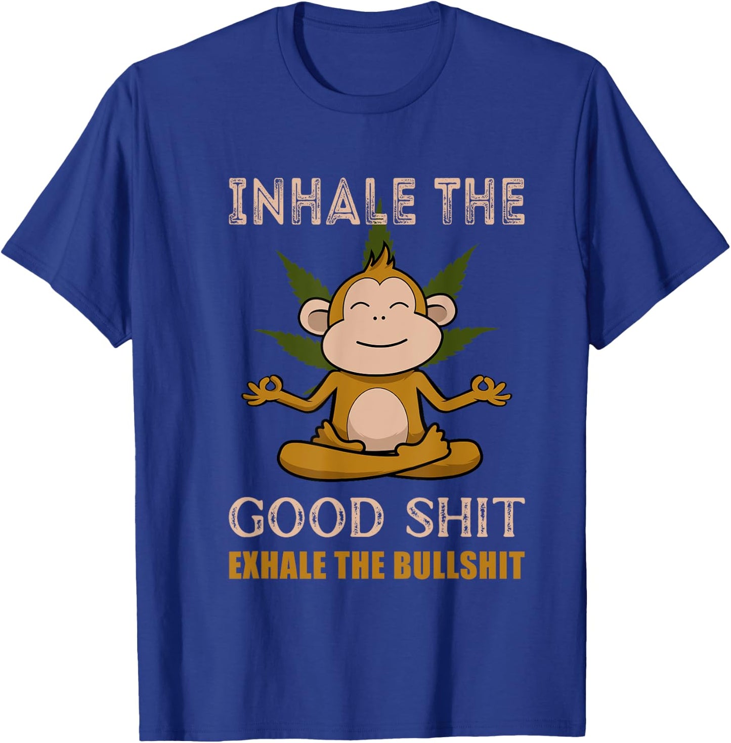 Inhale The Good-Shit Exhale The Bullshit A Funny Monkey Weed T-Shirt - T-Shirt | Royal