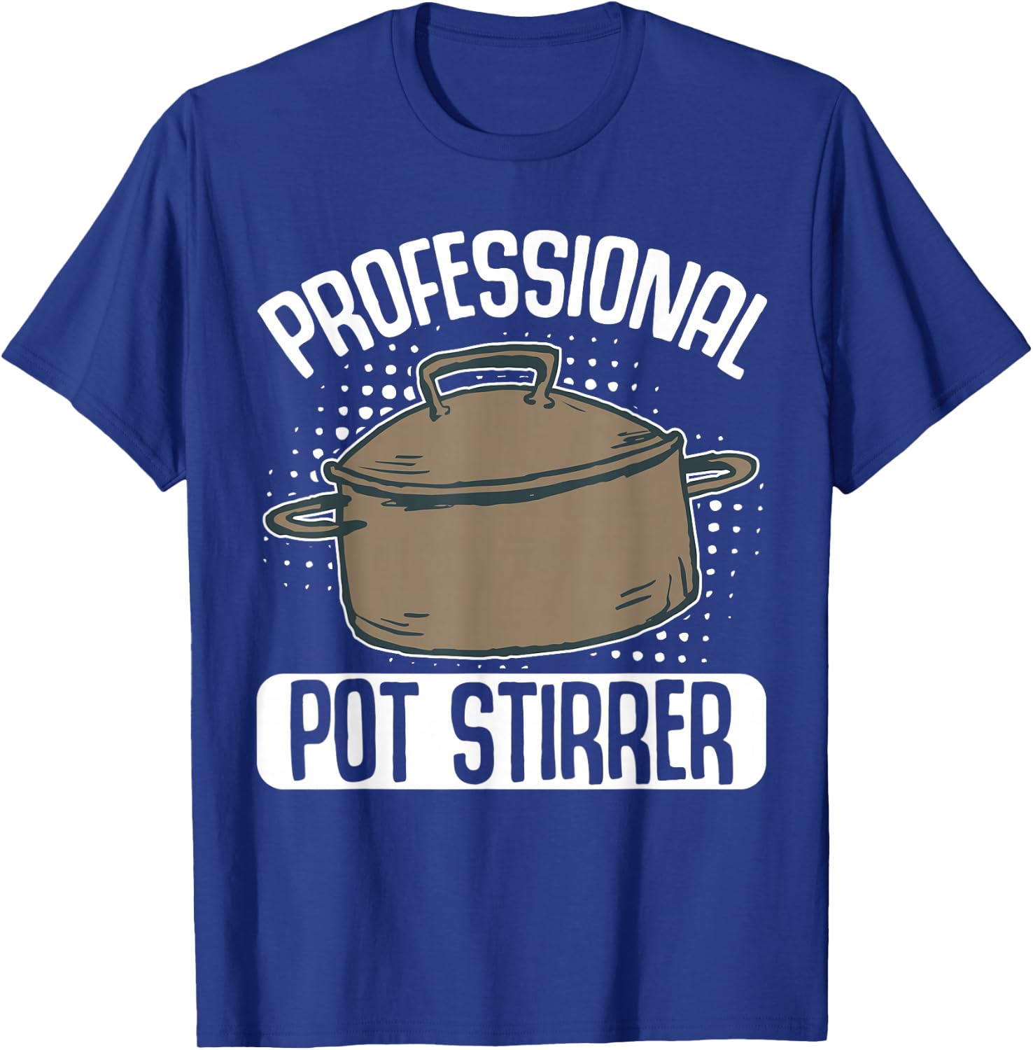 Professional Pot Stirrer T-Shirt - T-Shirt | Royal