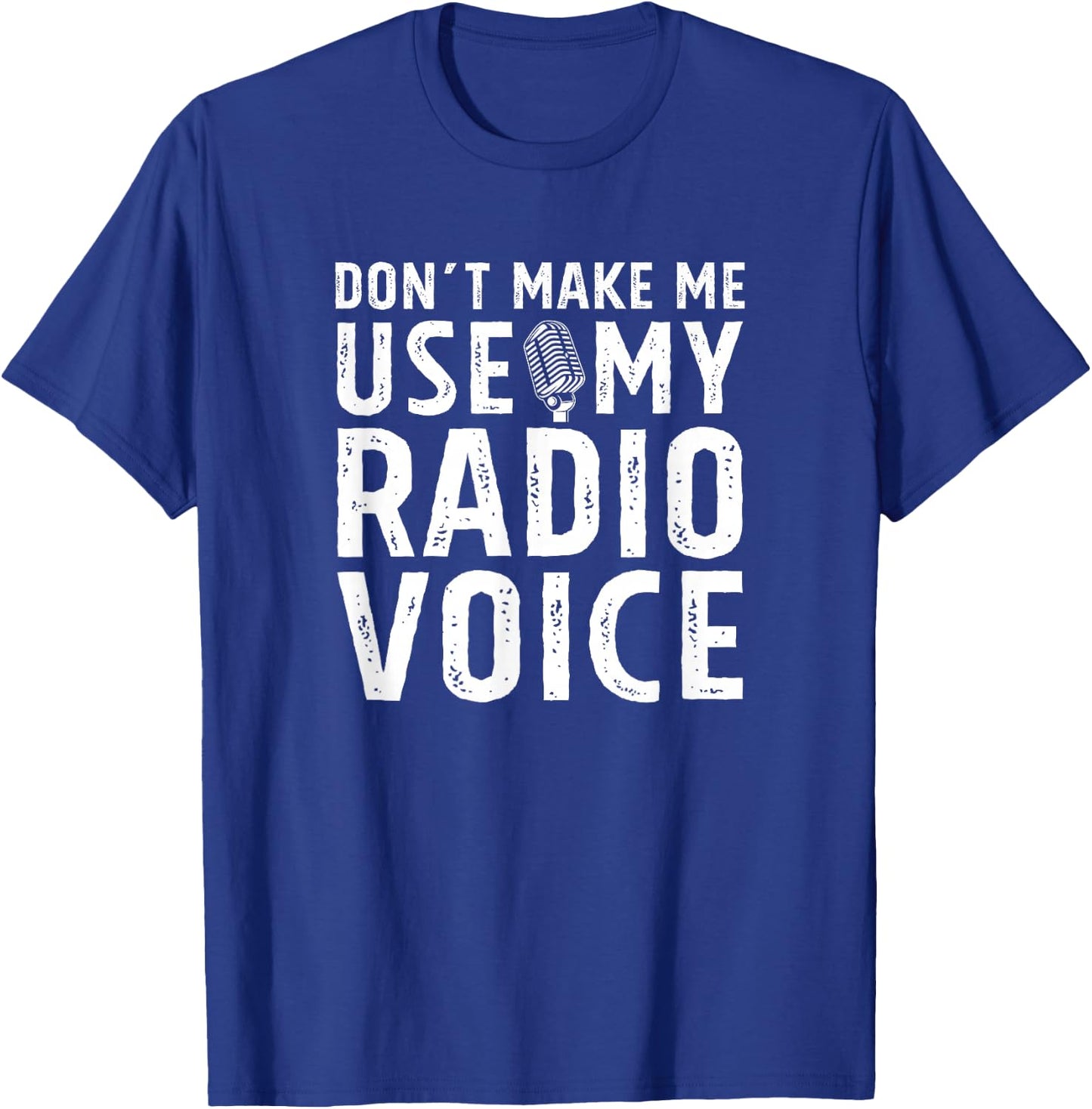 Don't Make Me Use My Radio Voice DJ Disk Jockey Microphone T-Shirt - T-Shirt | Royal