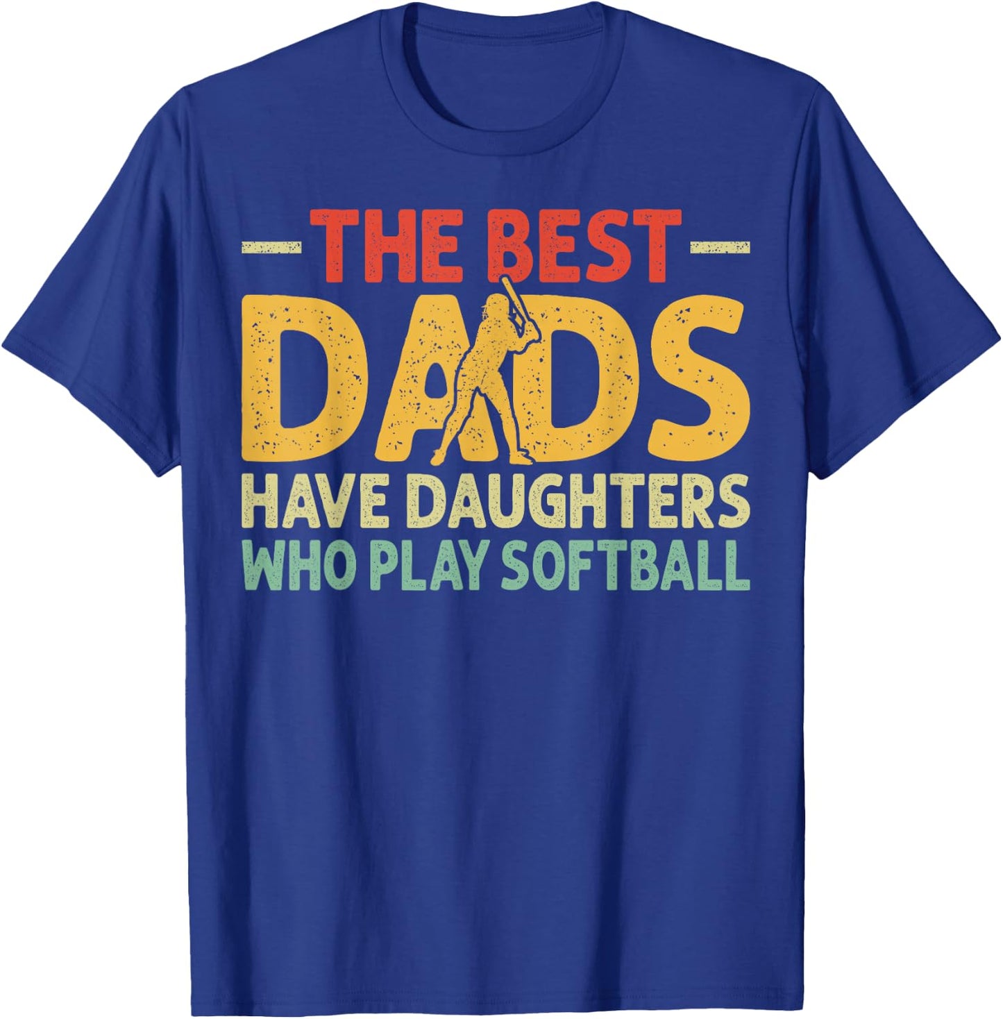 The Best Dads Have Daughters Who Play Softball Dad T-Shirt - T-Shirt | Royal