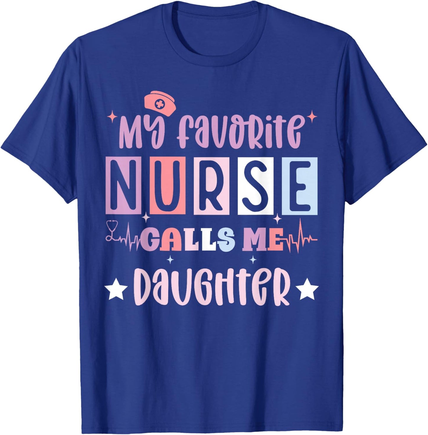 My favorite nurse calls me daughter funny registered nurse T-Shirt - T-Shirt | Royal