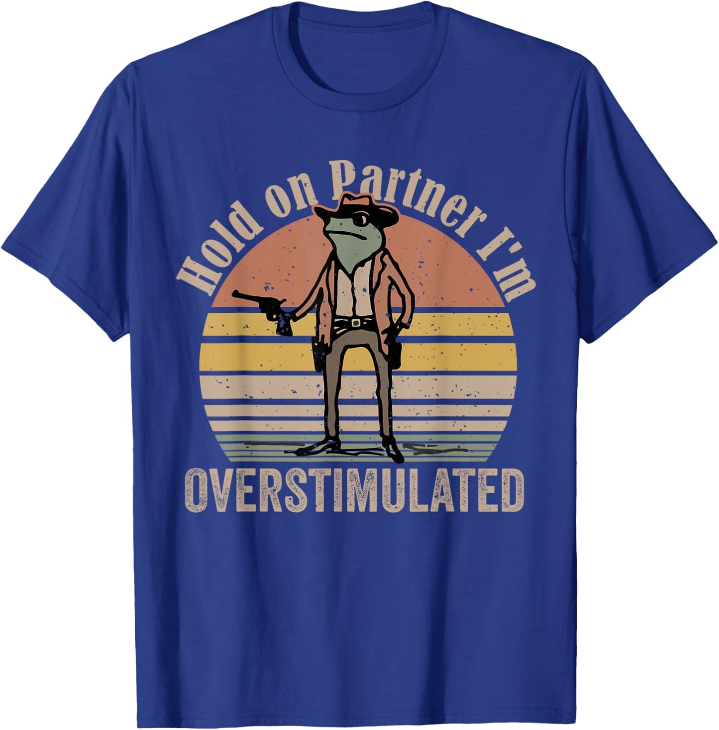 Hold On Partner I'm Overstimulated Cowboy Frog Vintage T-Shirt - T-Shirt | Royal