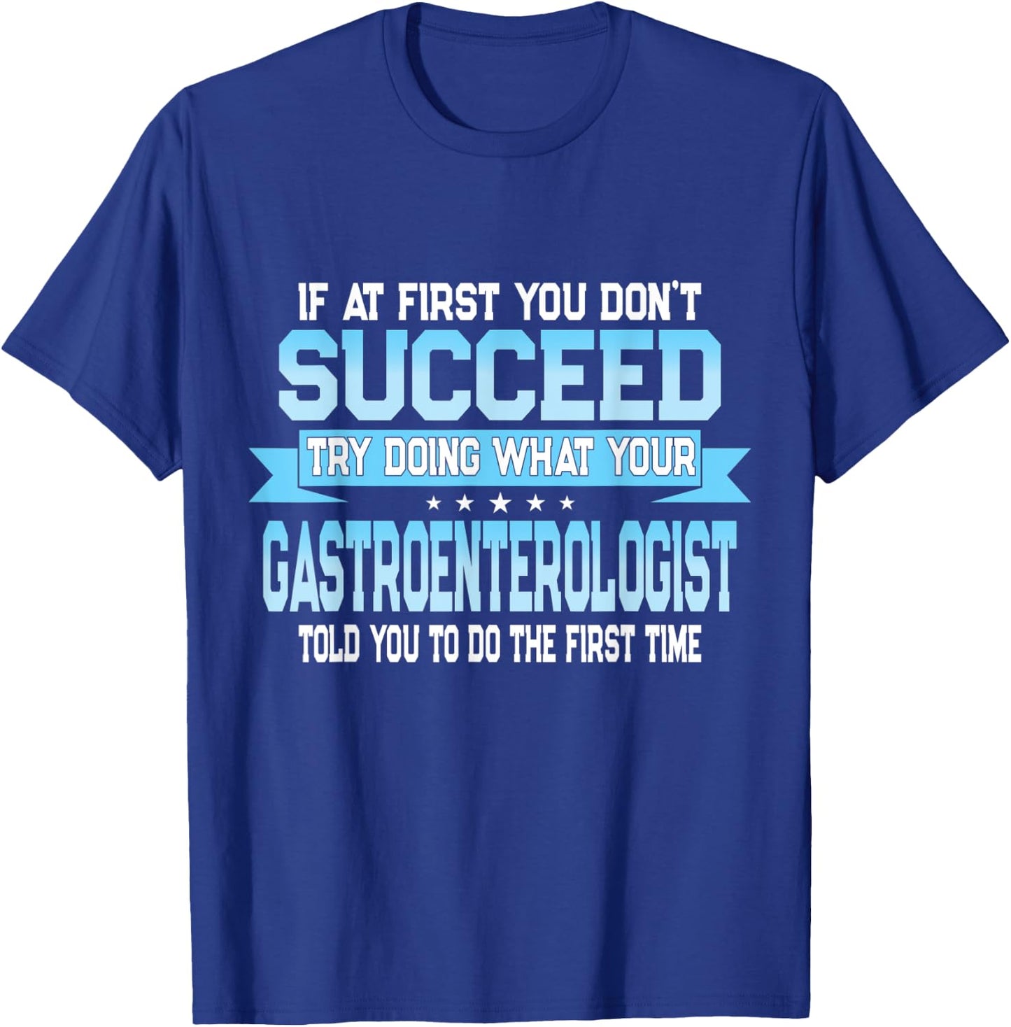 Funny Gastroenterology Doctor Quote - Gastroenterologist T-Shirt - T-Shirt | Royal