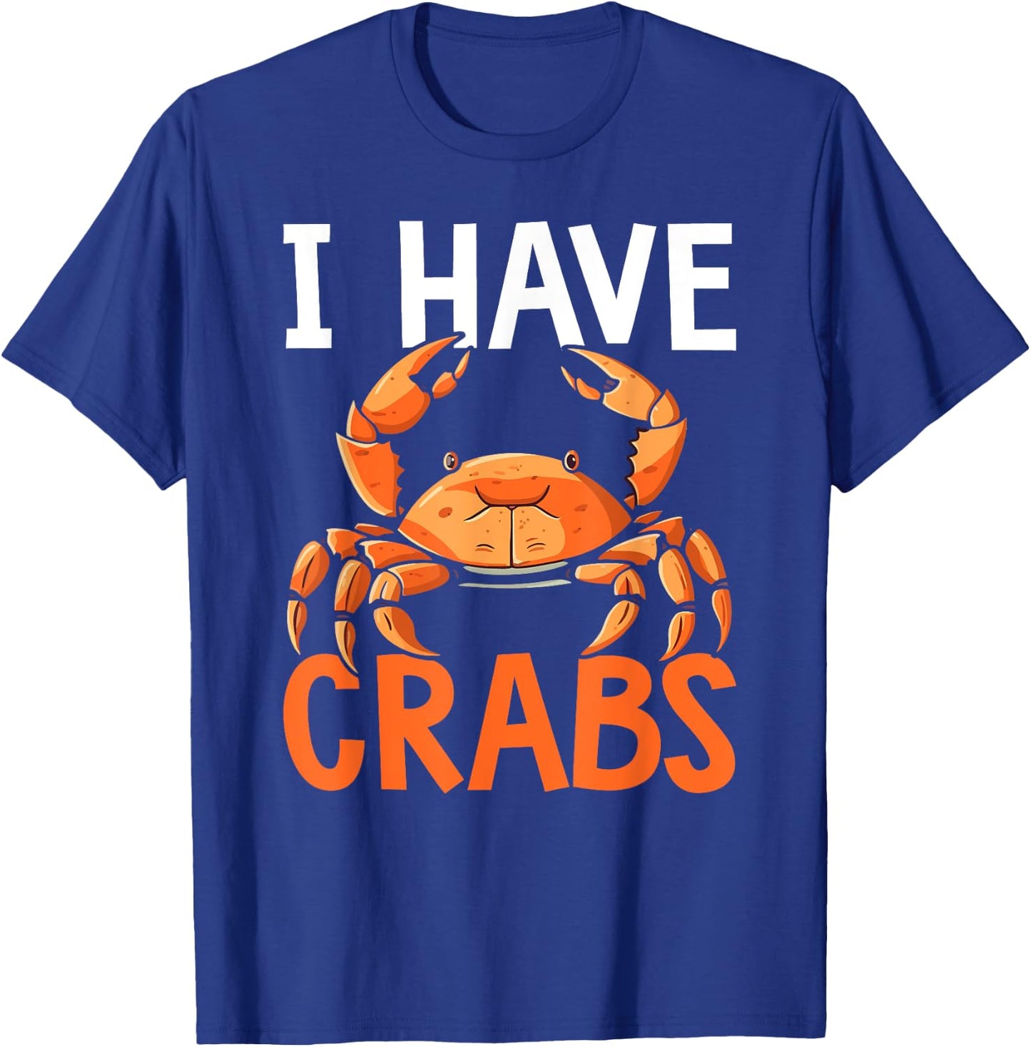 I Have Crabs Fishing Expert Crabbing Crab Lover T-Shirt - T-Shirt | Royal