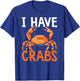 I Have Crabs Fishing Expert Crabbing Crab Lover T-Shirt - T-Shirt | Royal