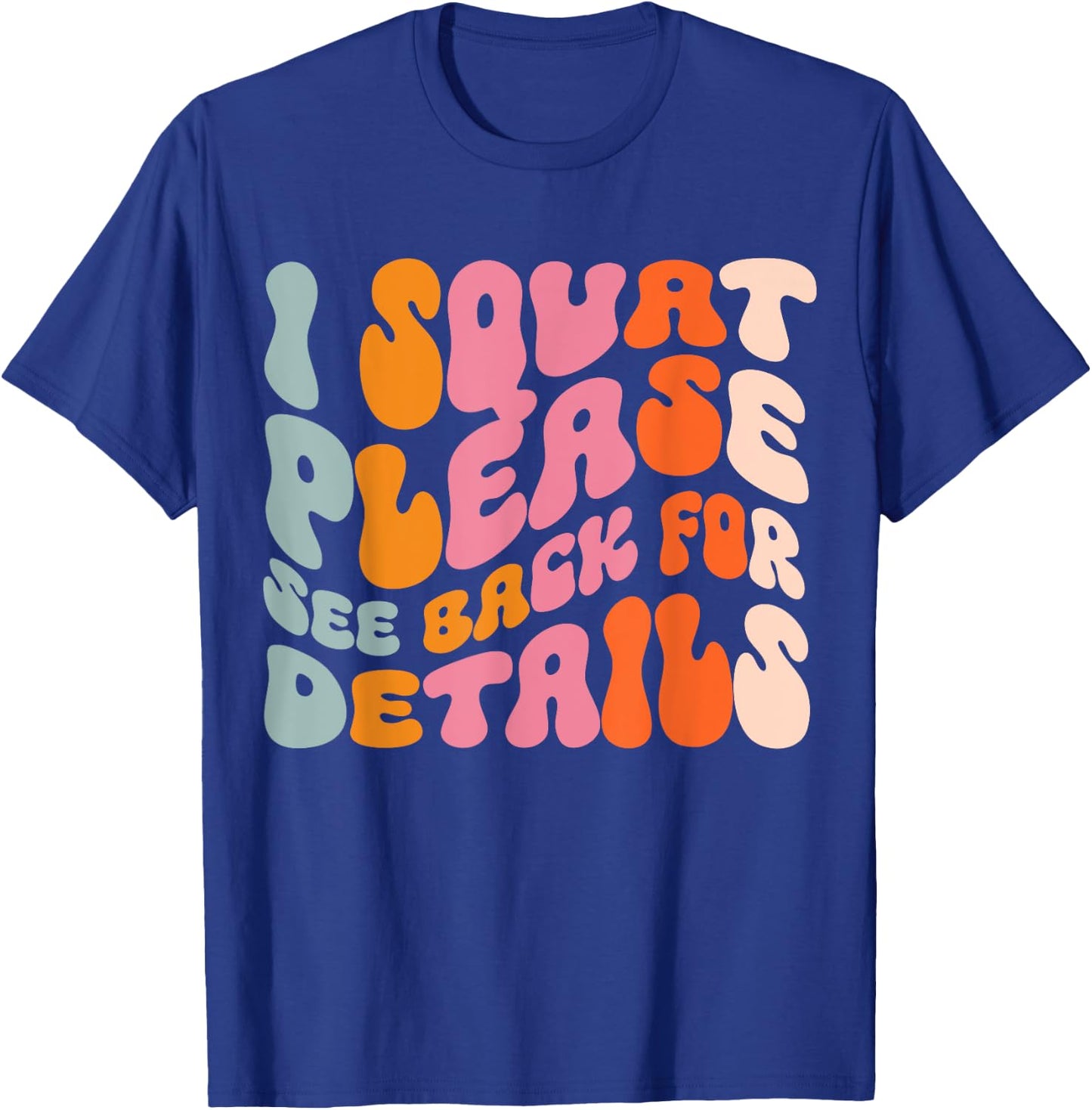 I Squat Please See Back For Details T-Shirt - T-Shirt | Royal