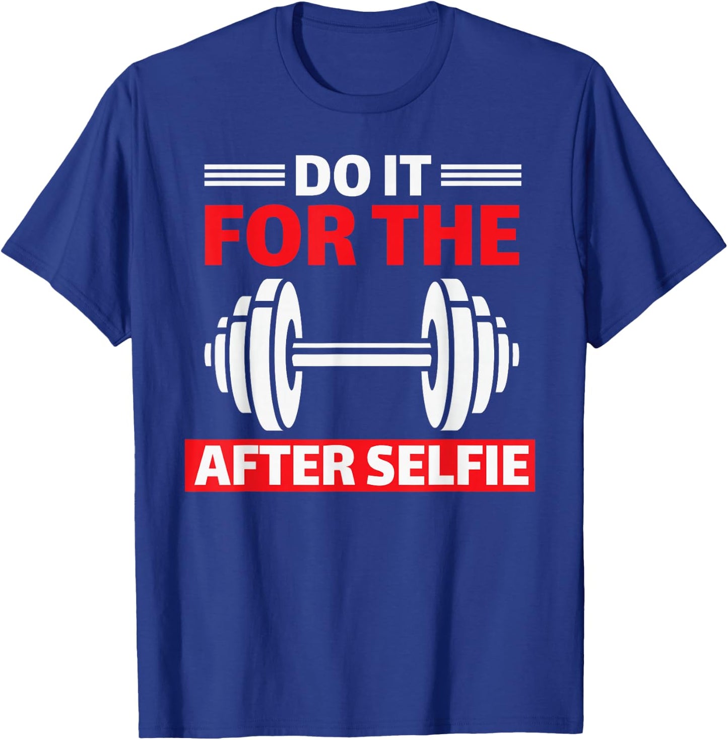 Do It For The After Selfie Workout Gym T-Shirt - T-Shirt | Royal
