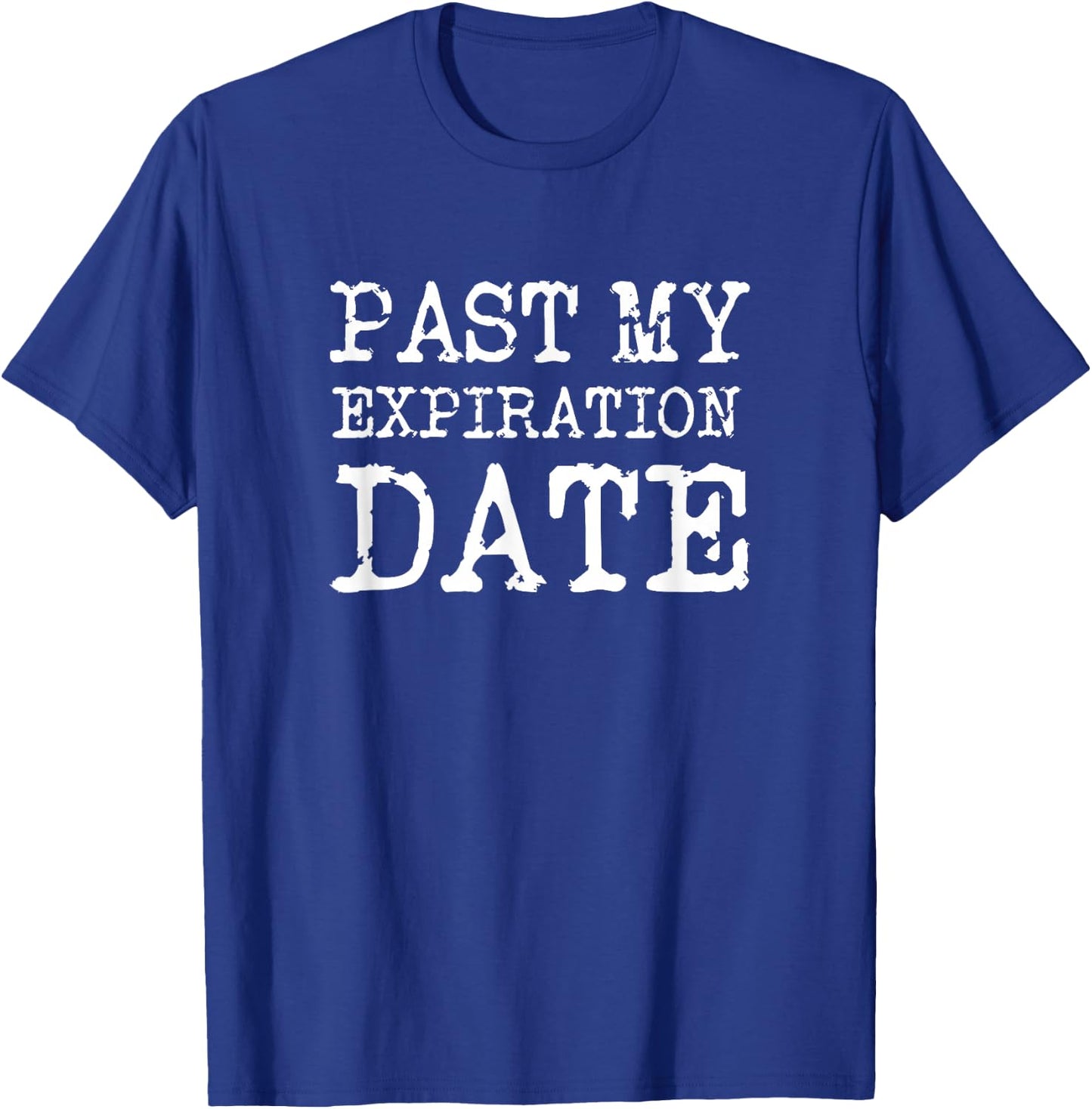 Old People Past My Expiration Date Funny T-Shirt - T-Shirt | Royal
