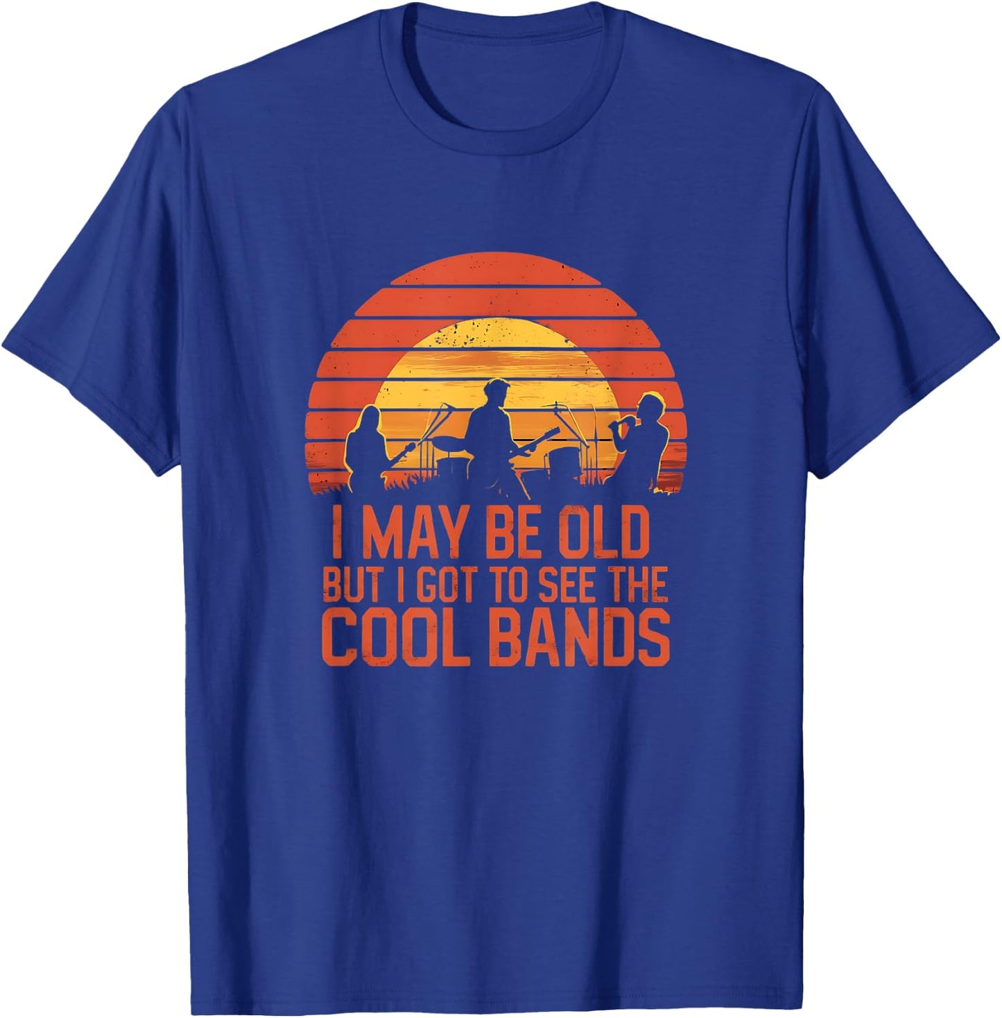 I May Be Old But I Got To See All The Cool Bands T-Shirt - T-Shirt | Royal