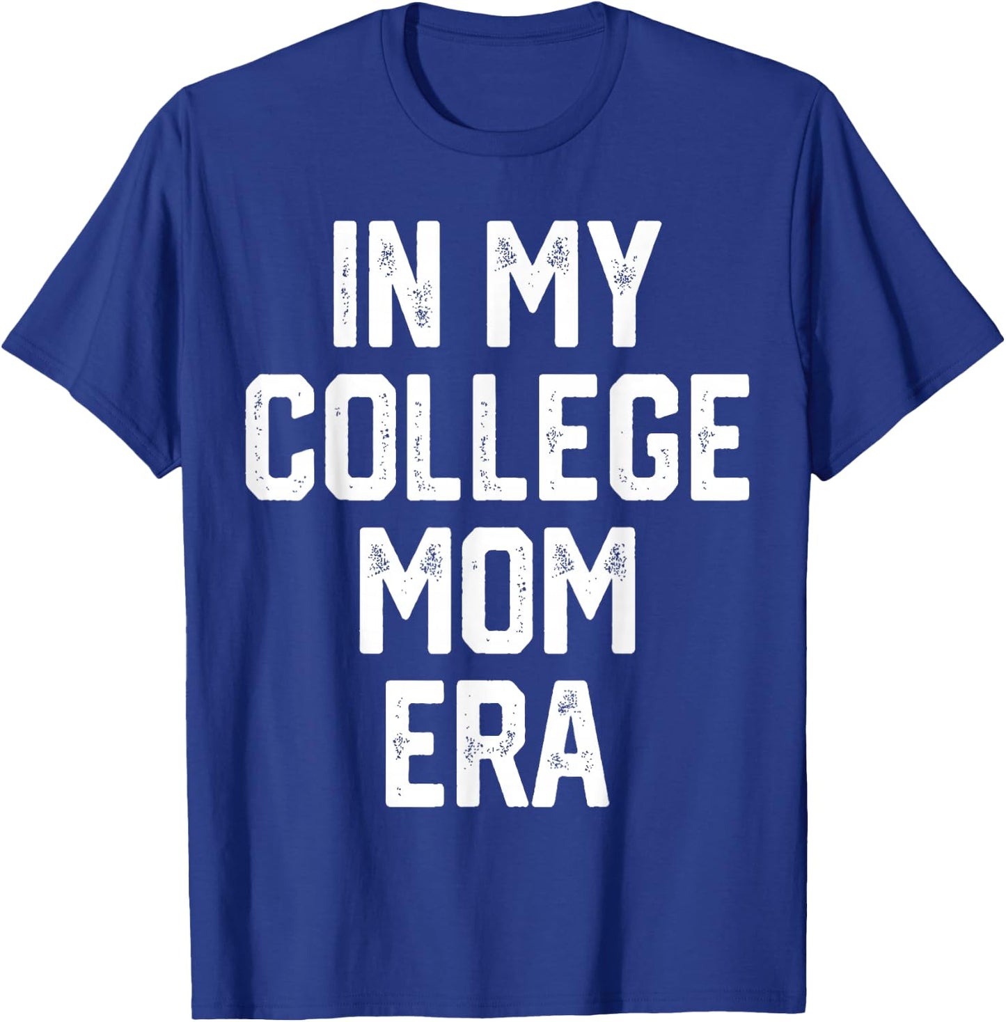 In My College Mom Era College Graduation Present For Mom T-Shirt - T-Shirt | Royal