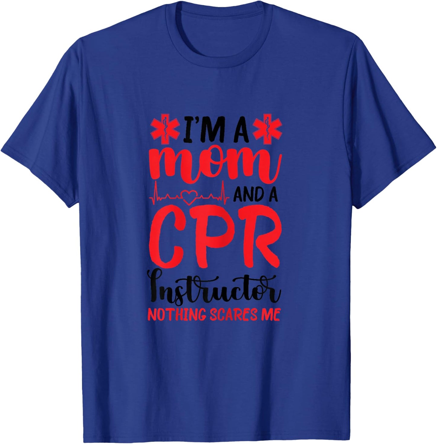 CPR Instructor First Aid Instructor Mom Nothing Scares Me T-Shirt - T-Shirt | Royal