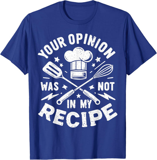 Your Opinion Was Not In My Recipe, Funny Chef Cooking T-Shirt - T-Shirt | Royal