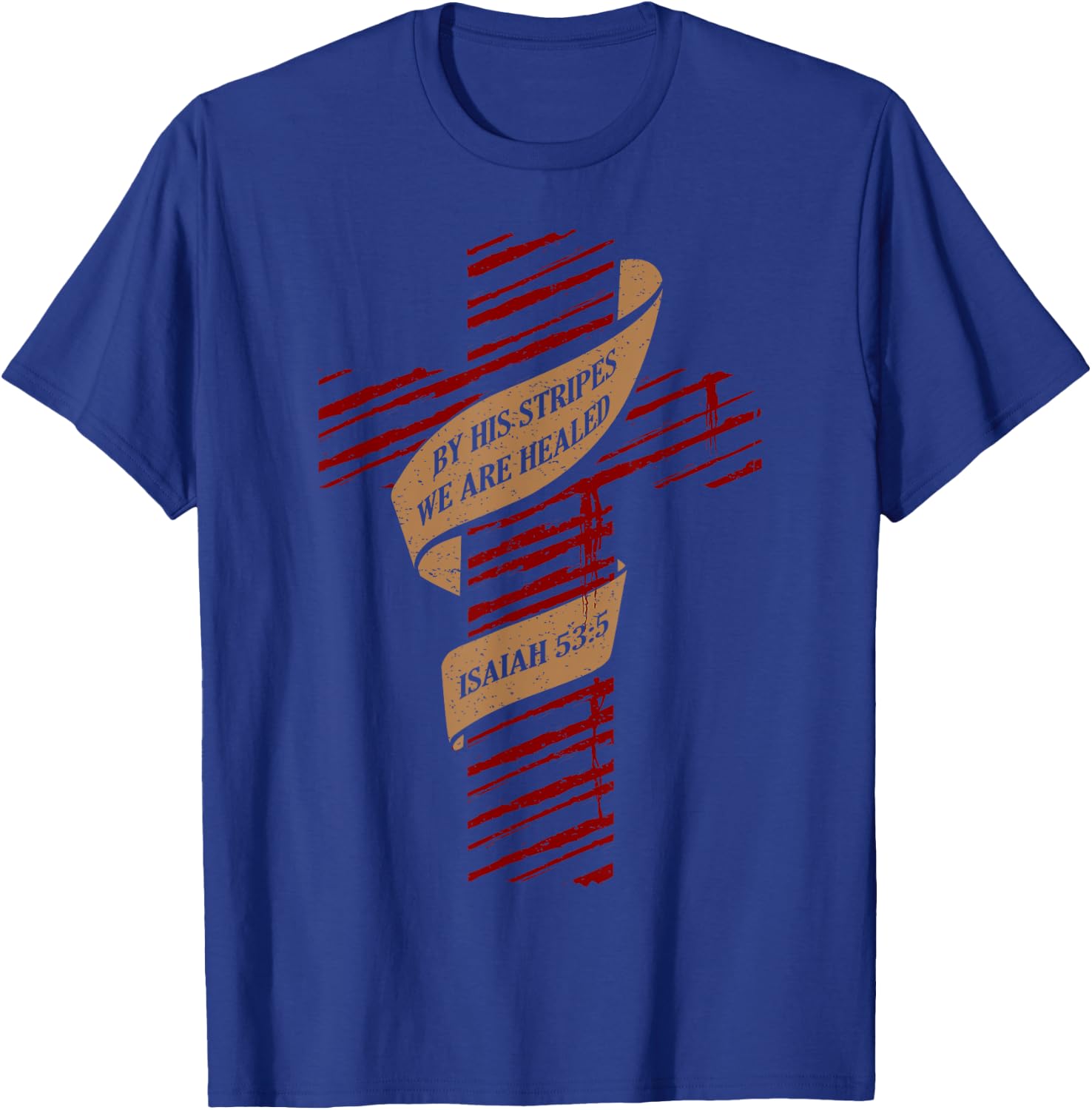By His Stripes We Are Healed Isaiah 53:5 - Christian T-Shirt - T-Shirt | Royal